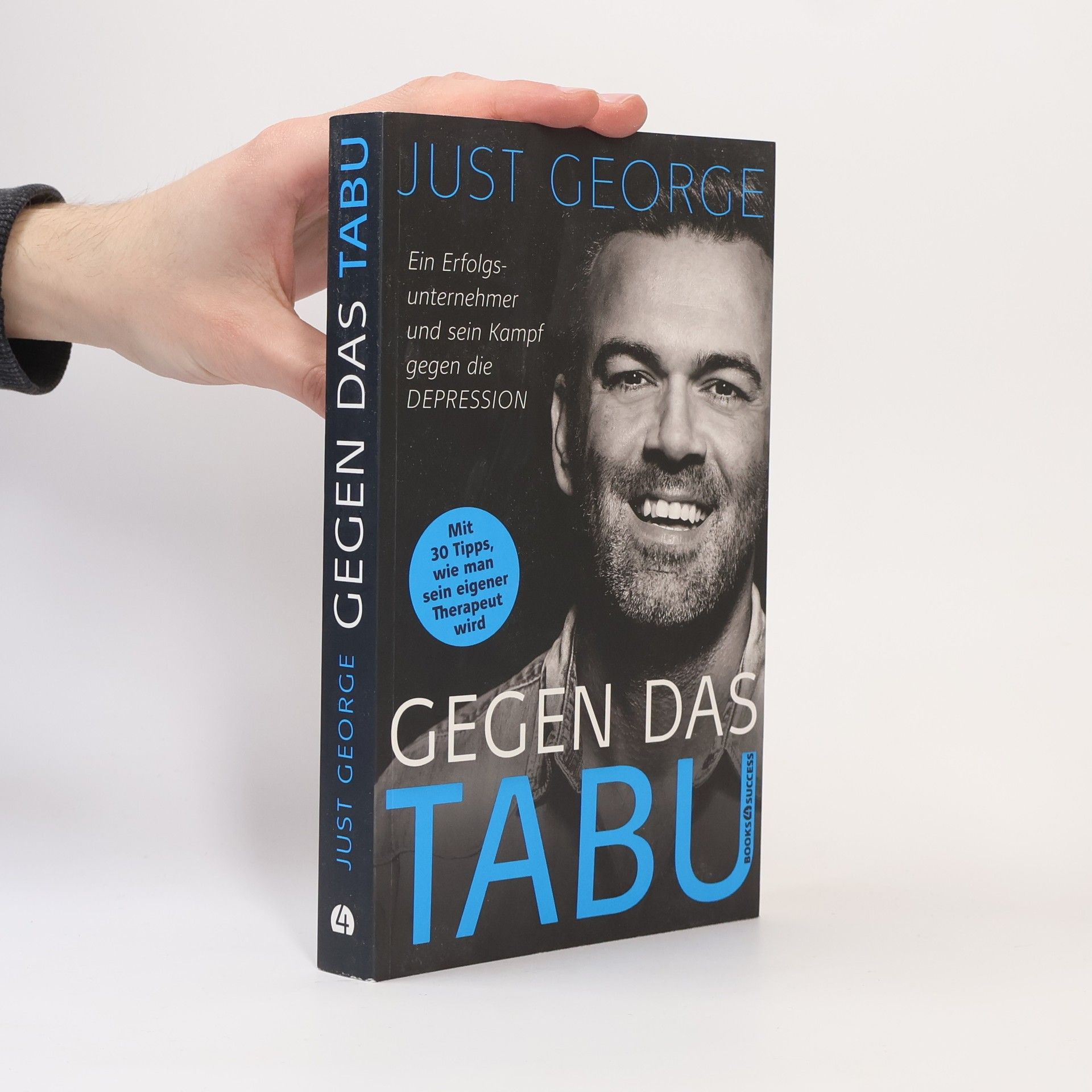 Just George Gegen das Tabu. Ein Erfolgsunternehmer und sein Kampf gegen die Depression