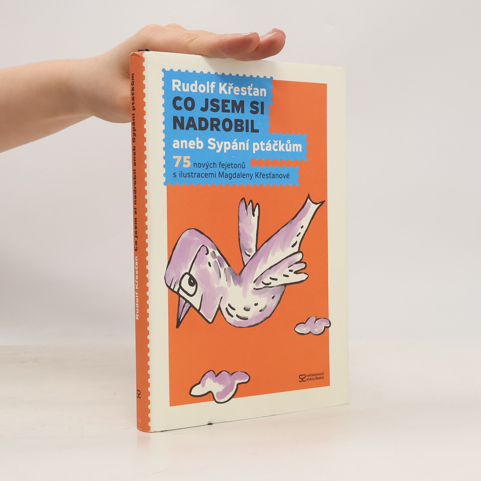 Rudolf Křesťan Co jsem si nadrobil aneb Sypání ptáčkům