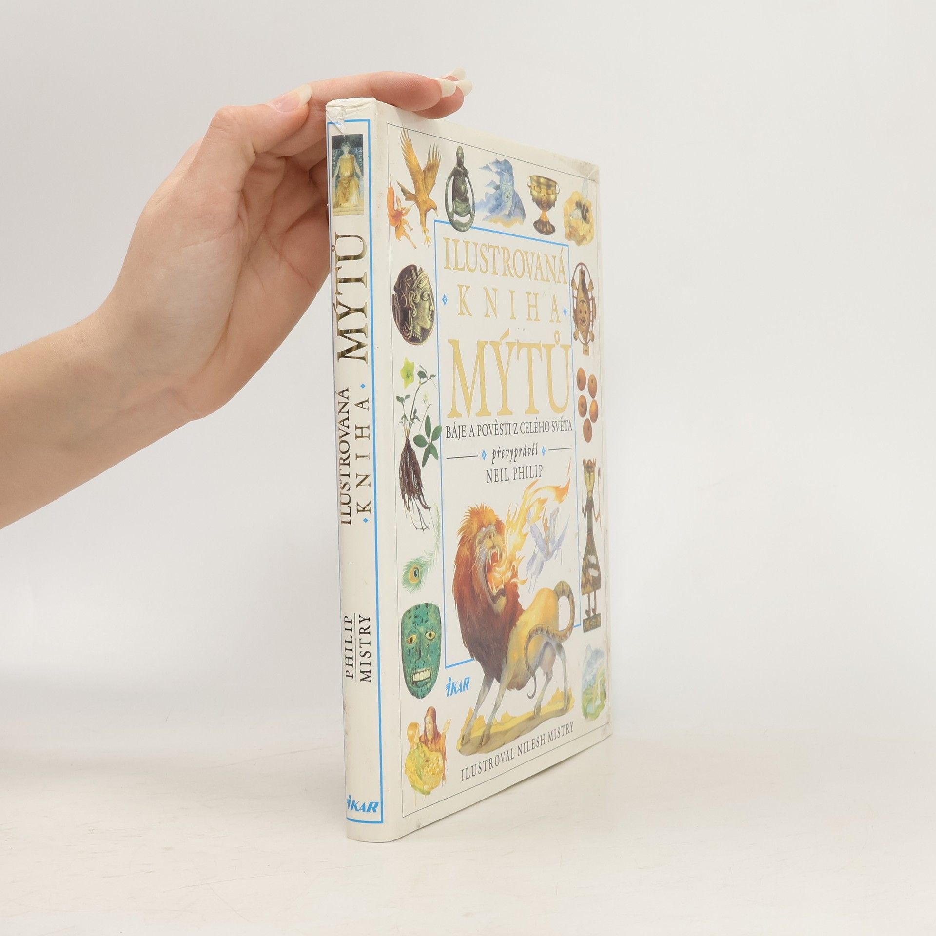 Neil Philip Ilustrovaná kniha mýtů : báje a pověsti z celého světa
