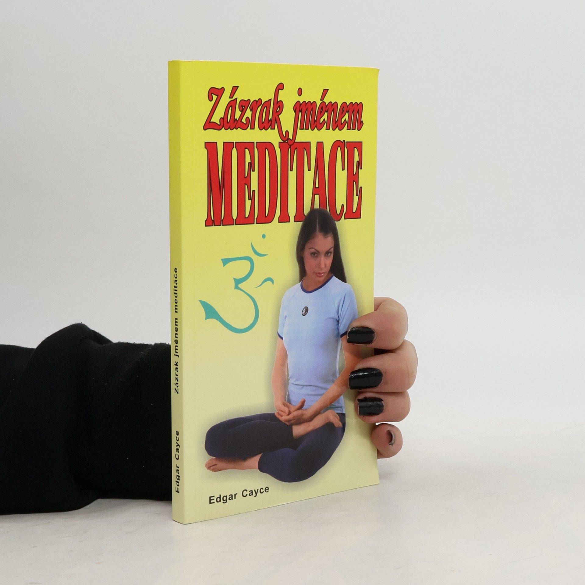 Edgar Cayce Zázrak jménem meditace : vědecké léčebné meditace