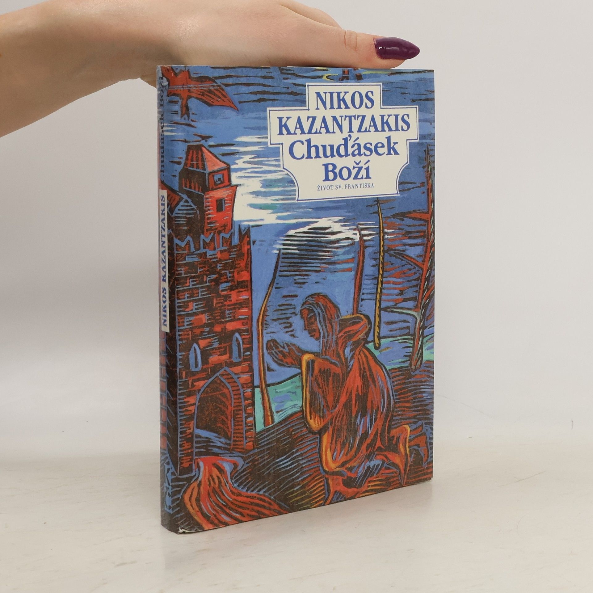 Nikos Kazantzakis Chuďásek Boží. Život sv. Františka