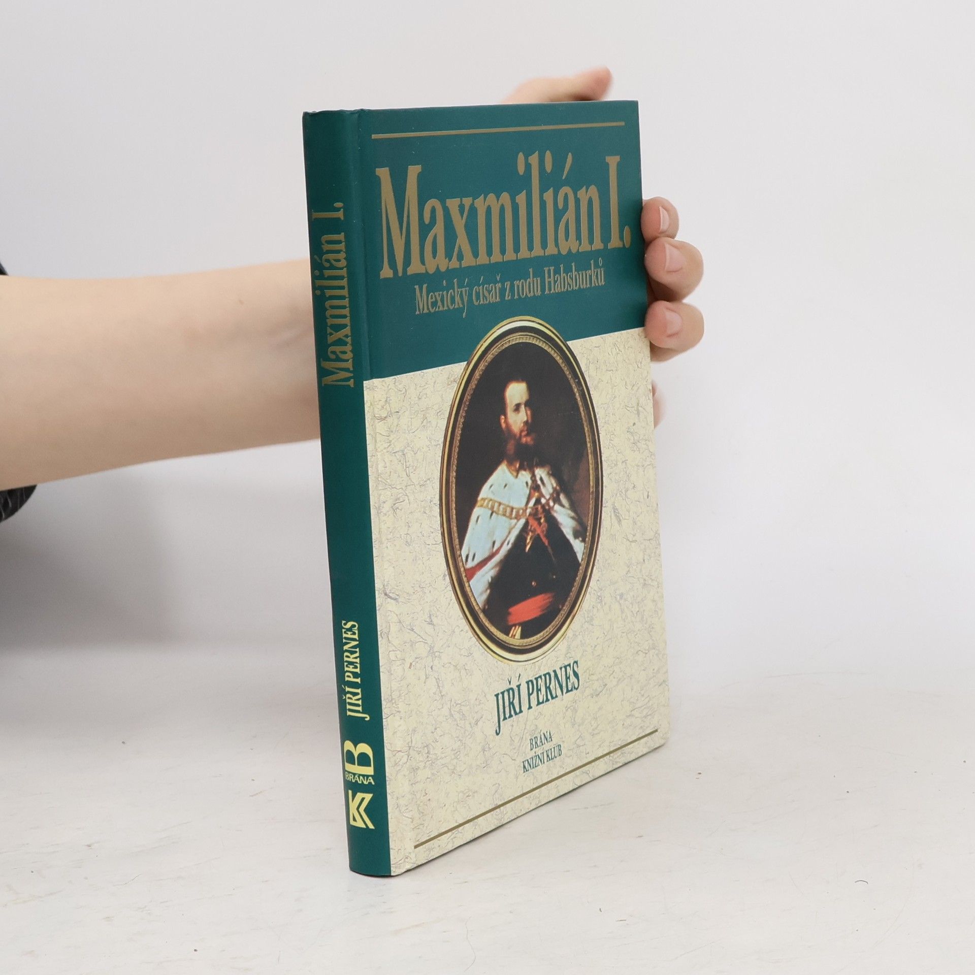 Jiří Pernes Maxmilián I. : mexický císař z rodu Habsburků