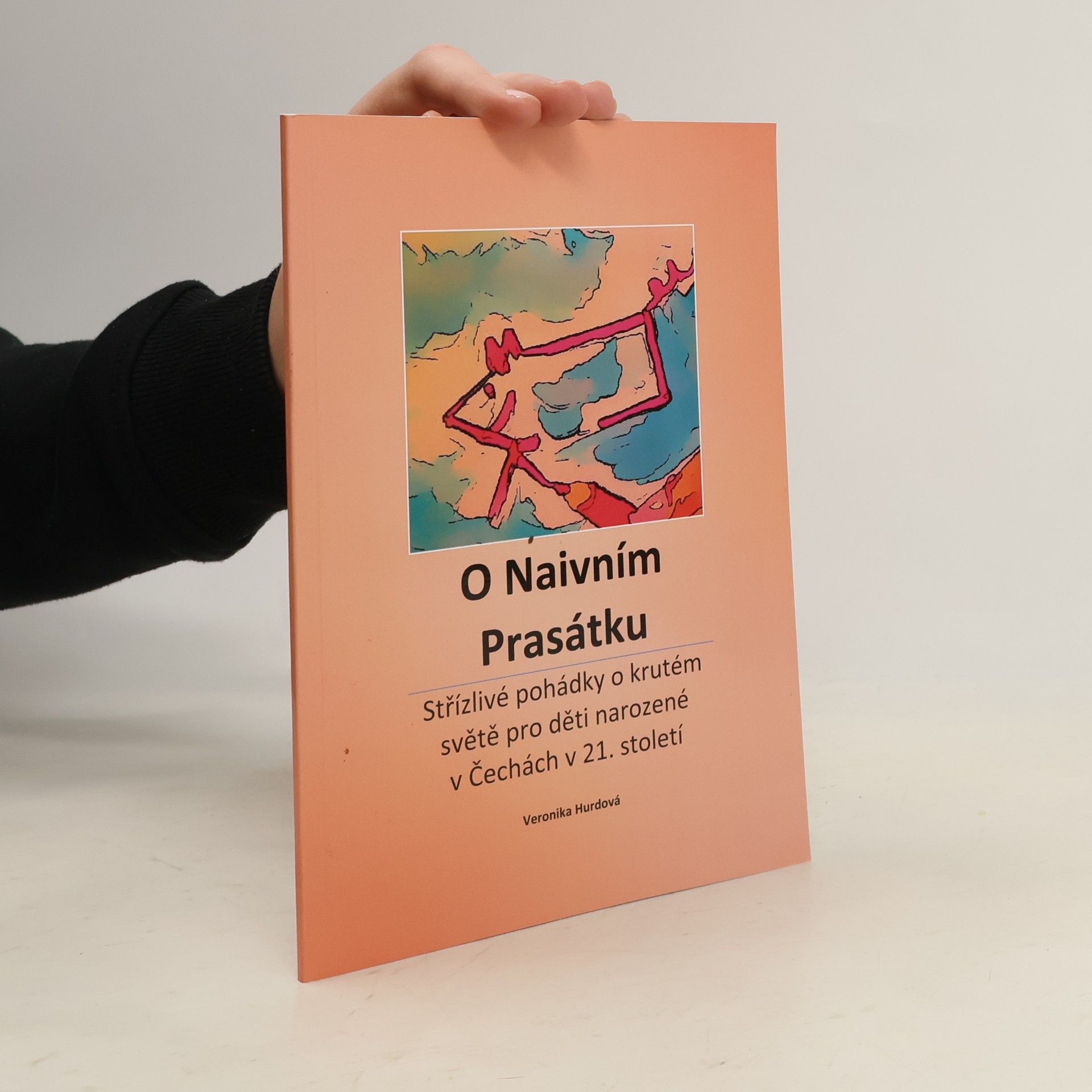Veronika Hurdová O Naivním Prasátku. Střízlivé pohádky o krutém světě pro děti narozené v Čechách v 21. století