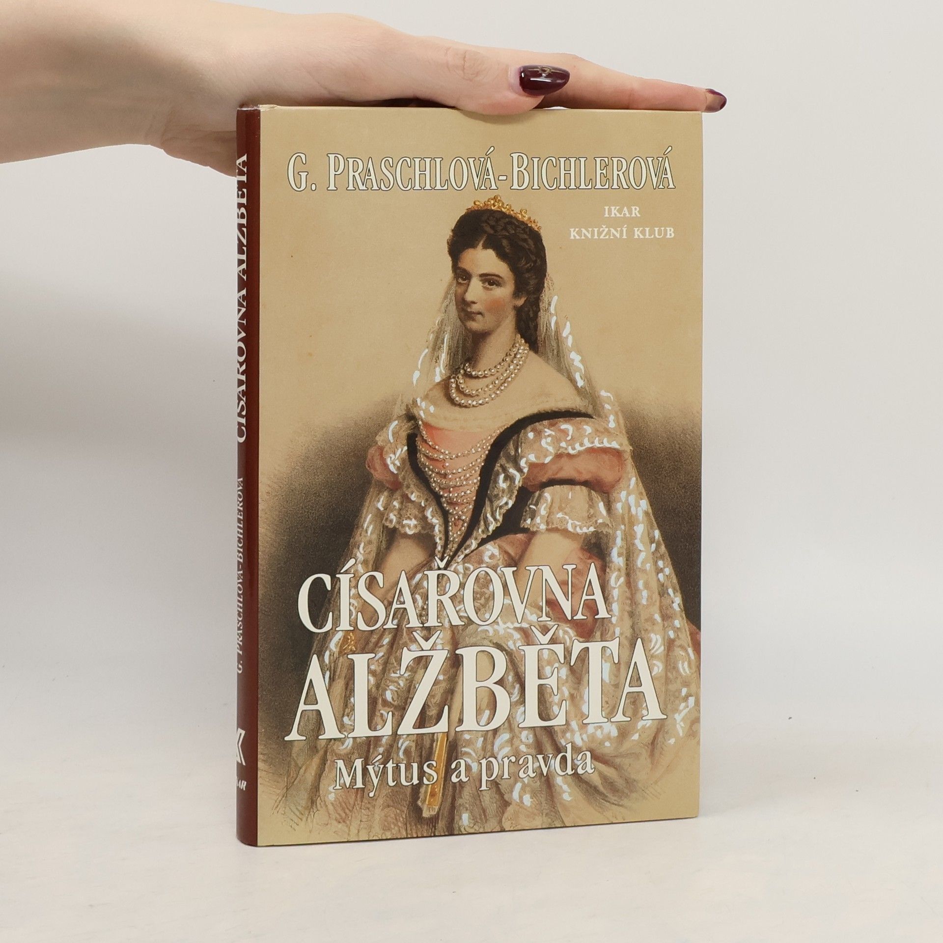Gabriele Praschl Bichler Císařovna Alžběta: Mýtus a pravda