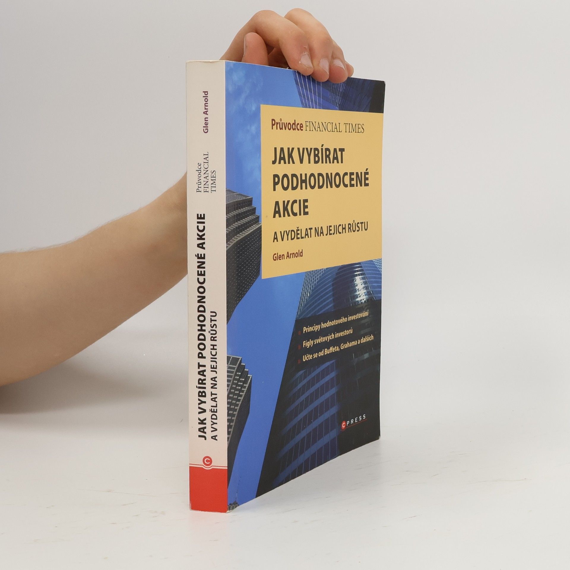 Glen Arnold Průvodce Financial Times: jak vybírat podhodnocené akcie a vydělat na jejich růstu
