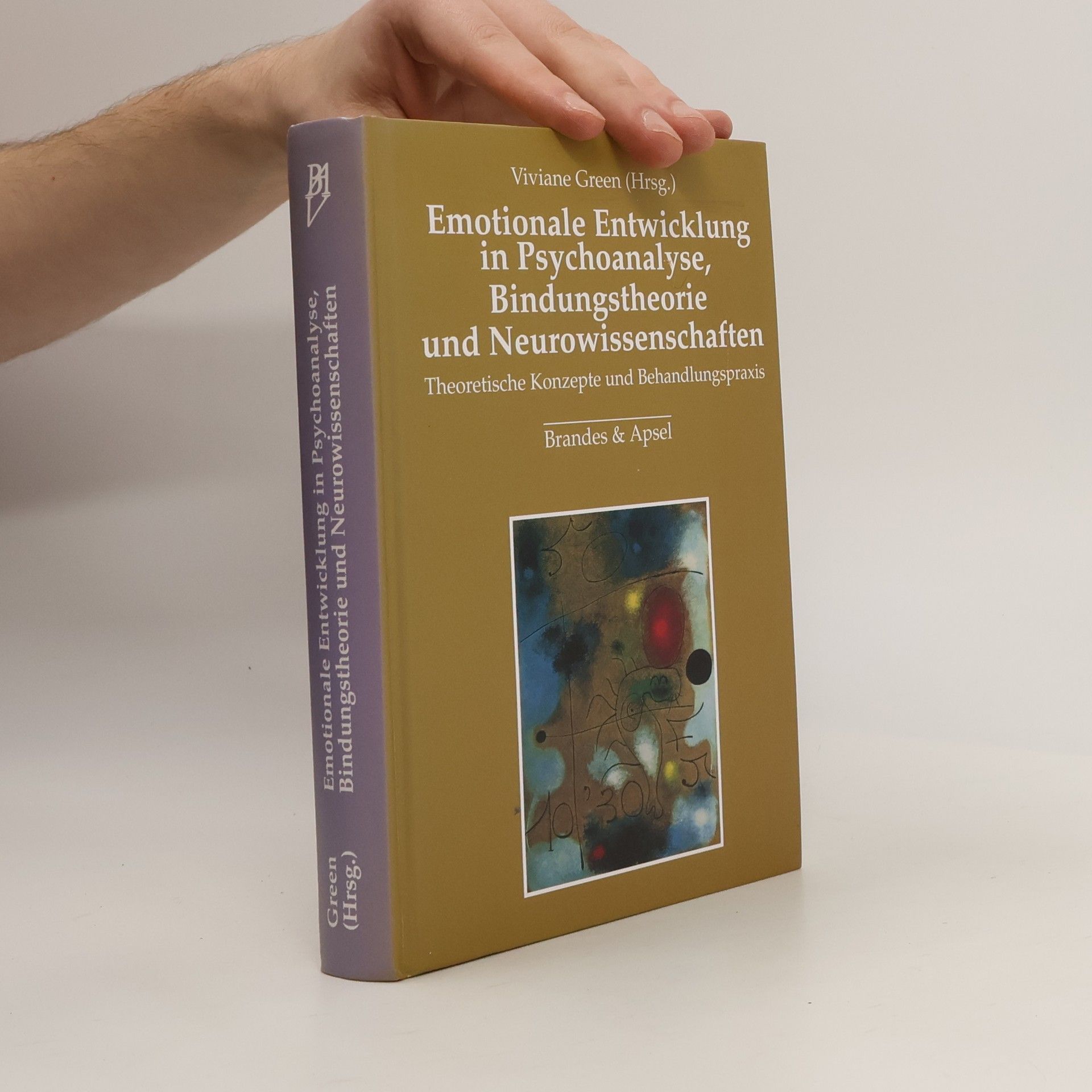 Viviane Green Emotionale Entwicklung in Psychoanalyse, Bindungstheorie und Neurowissenschaften