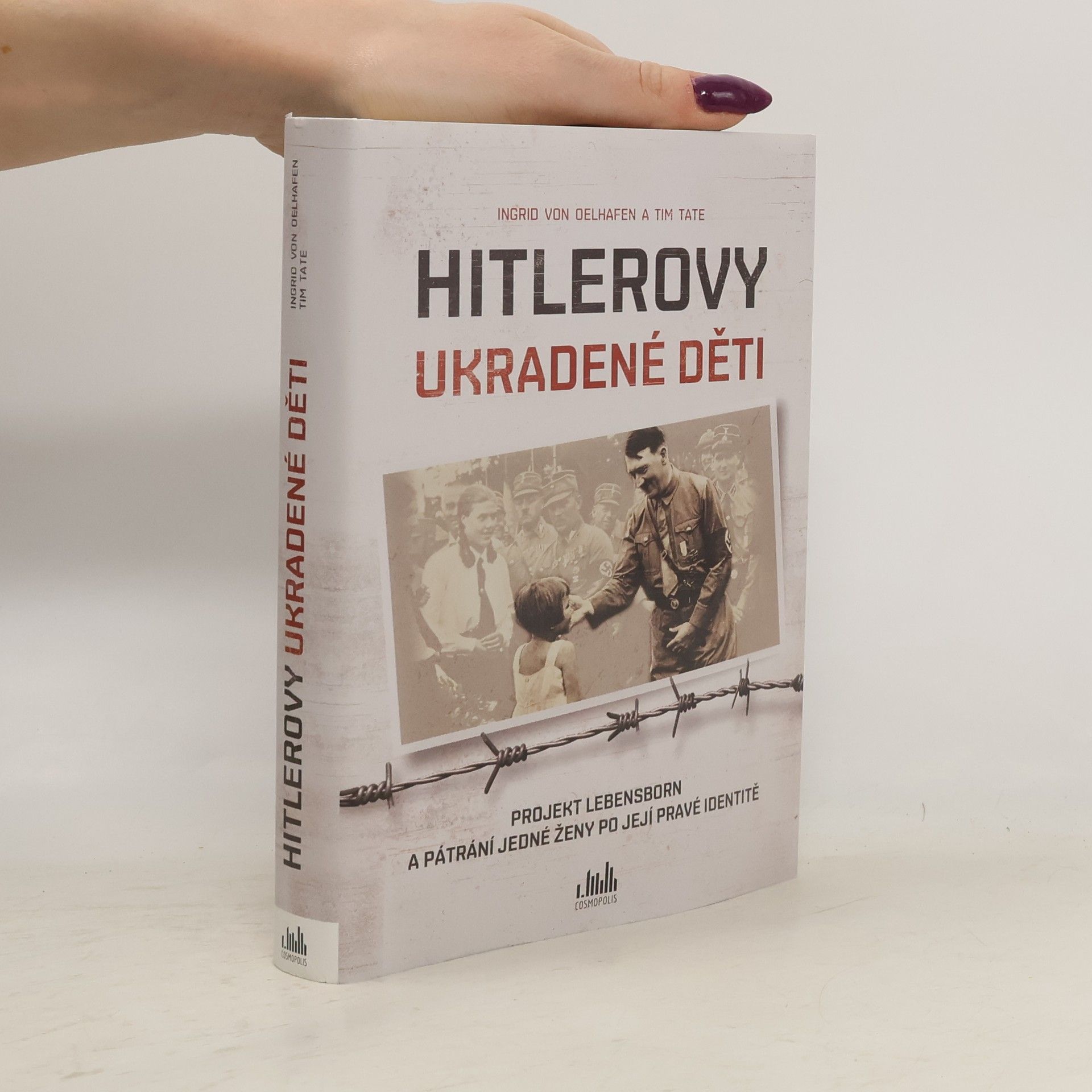 Ingrid von Oelhafen Hitlerovy ukradené děti : projekt Lebensborn a pátrání jedné ženy po její pravé identitě