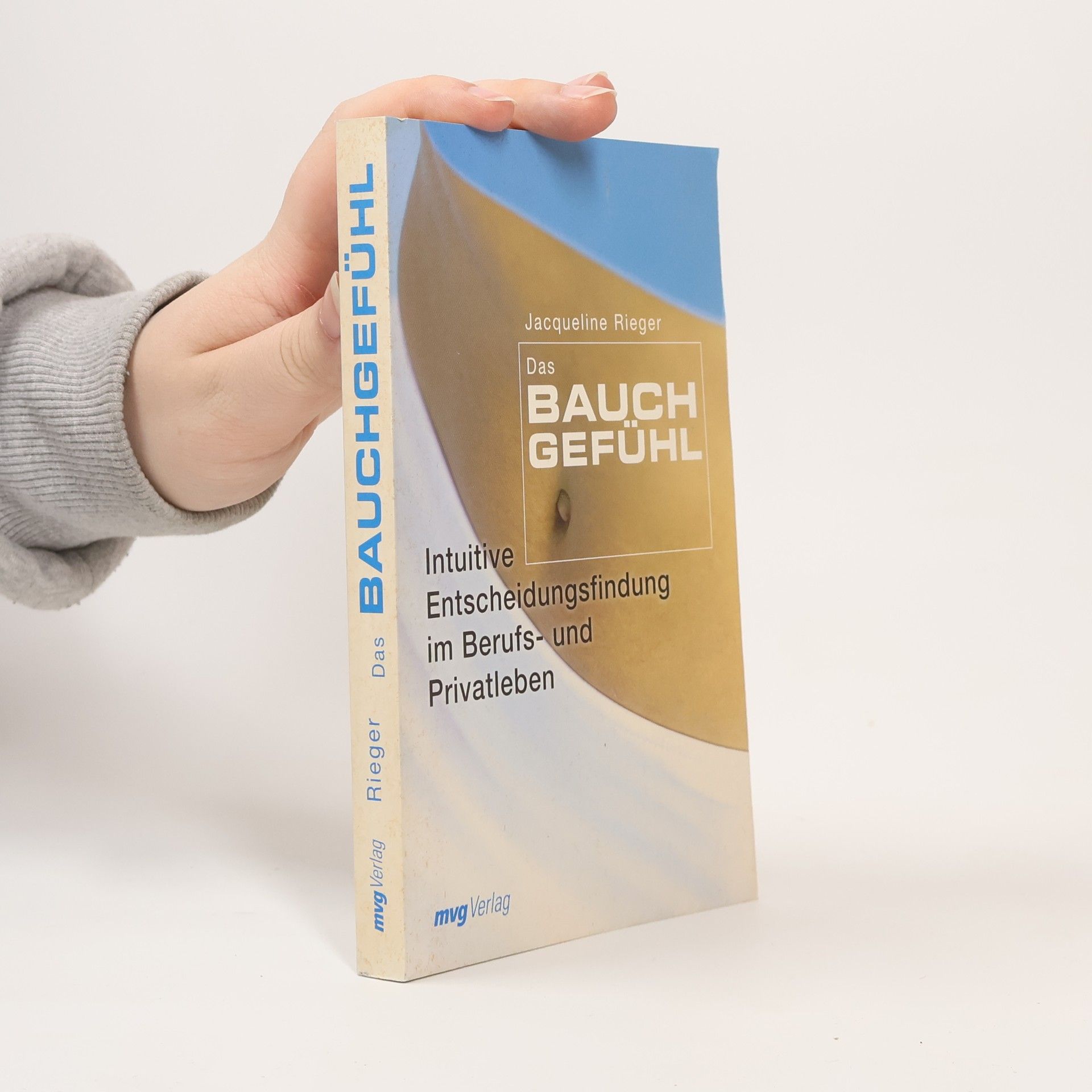 Jacqueline Rieger Das Bauchgefühl. Intuitive Entscheidungsfindung im Berufs- und Privatleben