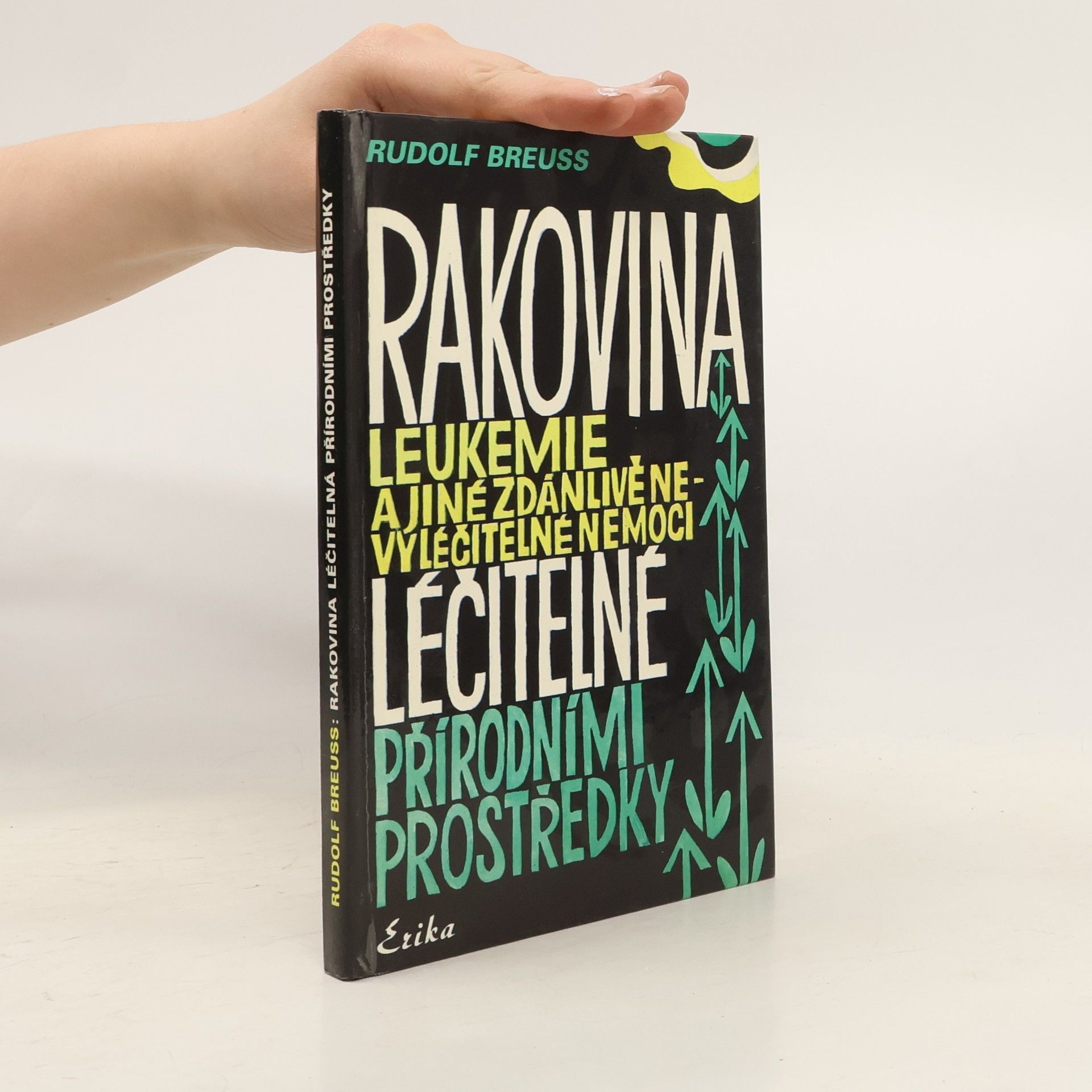 Rudolf Breuss Rakovina, leukémie a jiné zdánlivě nevyléčitelné nemoci, které jsou léčitelné přírodními prostředky