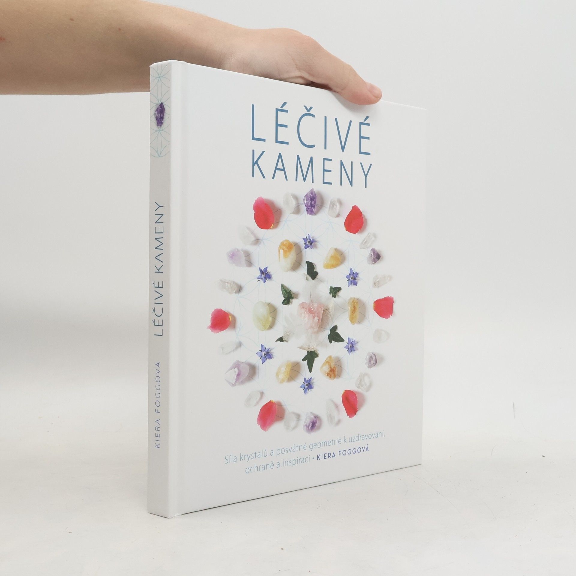 Kiera Fogg Léčivé kameny - Síla krystalů a posvátné geometrie k uzdravování, ochraně a inspiraci