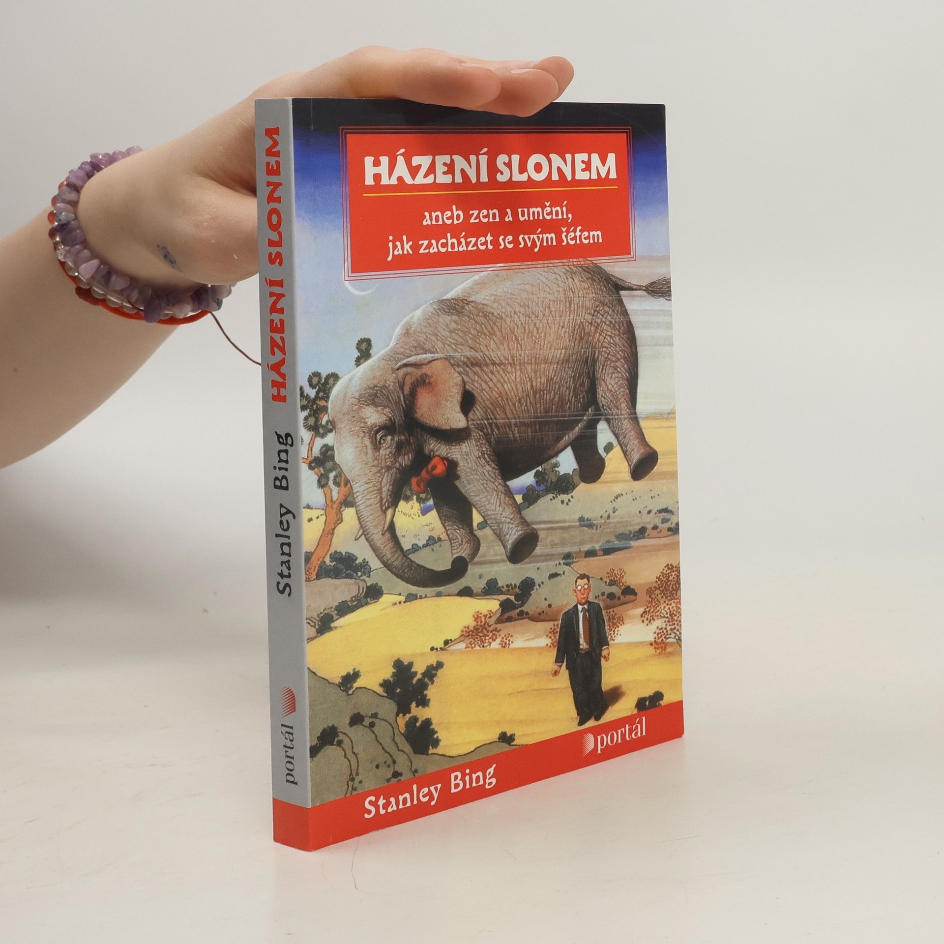 Stanley Bing Házení slonem, aneb, Zen a umění, jak zacházet se svým šéfem
