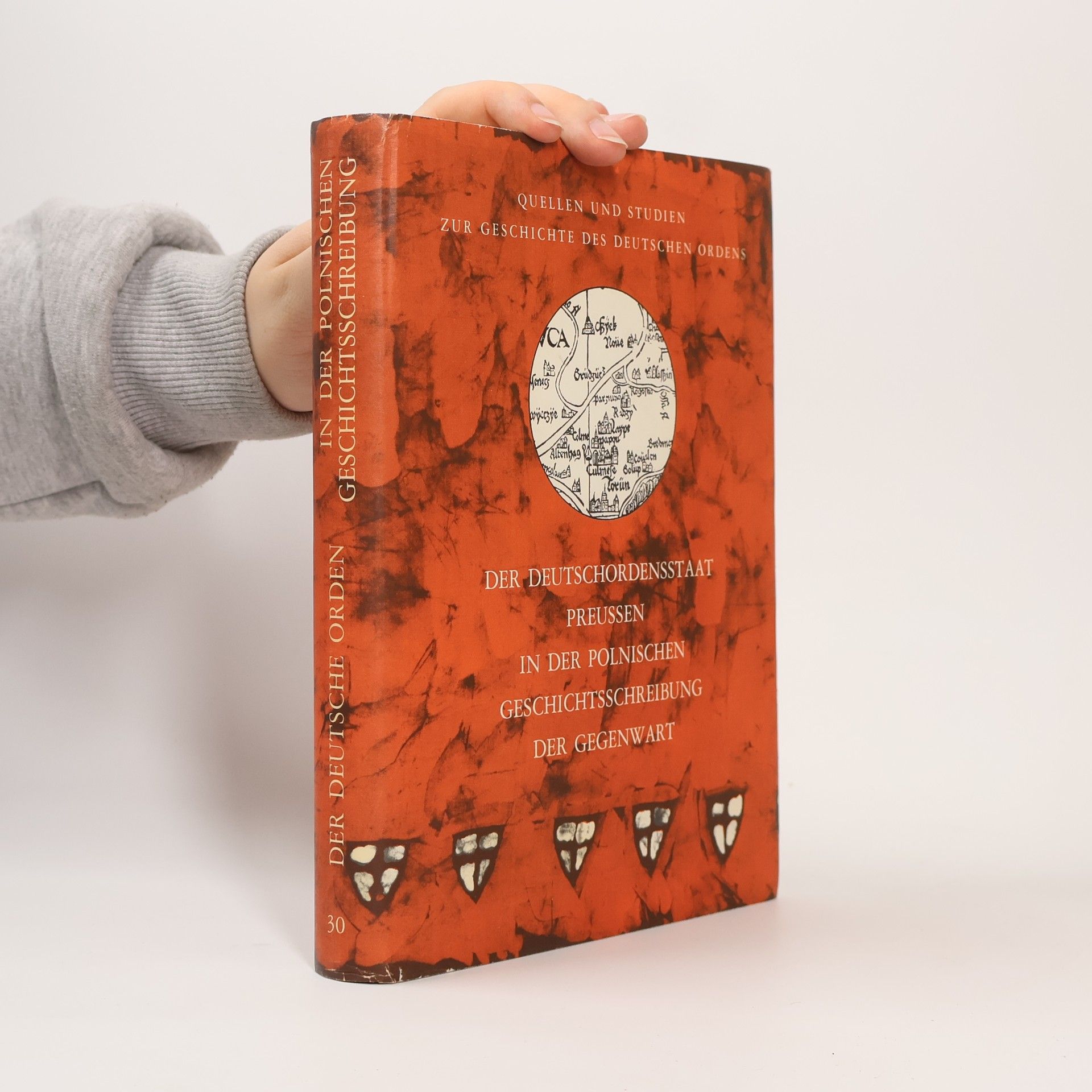 Quellen und Studien zur Geschichte des Deutschen Ordens - 30: Der Deutschordensstaat Preussen in der polnischen Geschichtsschreibung der Gegenwart