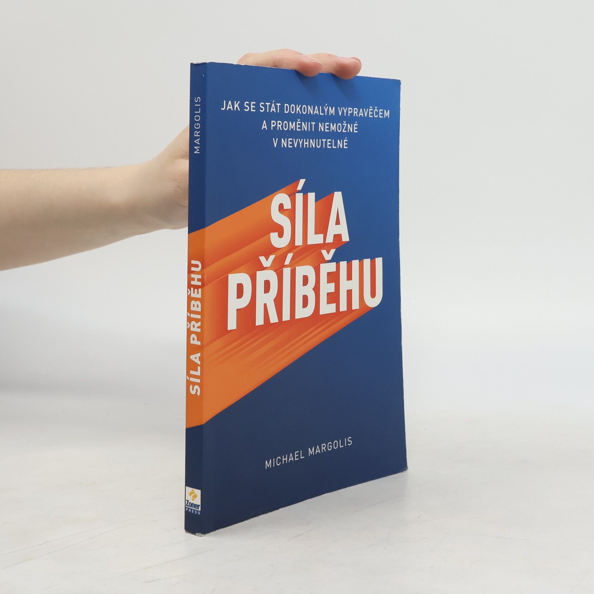 Michael Margolis Síla příběhu : jak se stát dokonalým vypravěčem a proměnit nemožné v nevyhnutelné