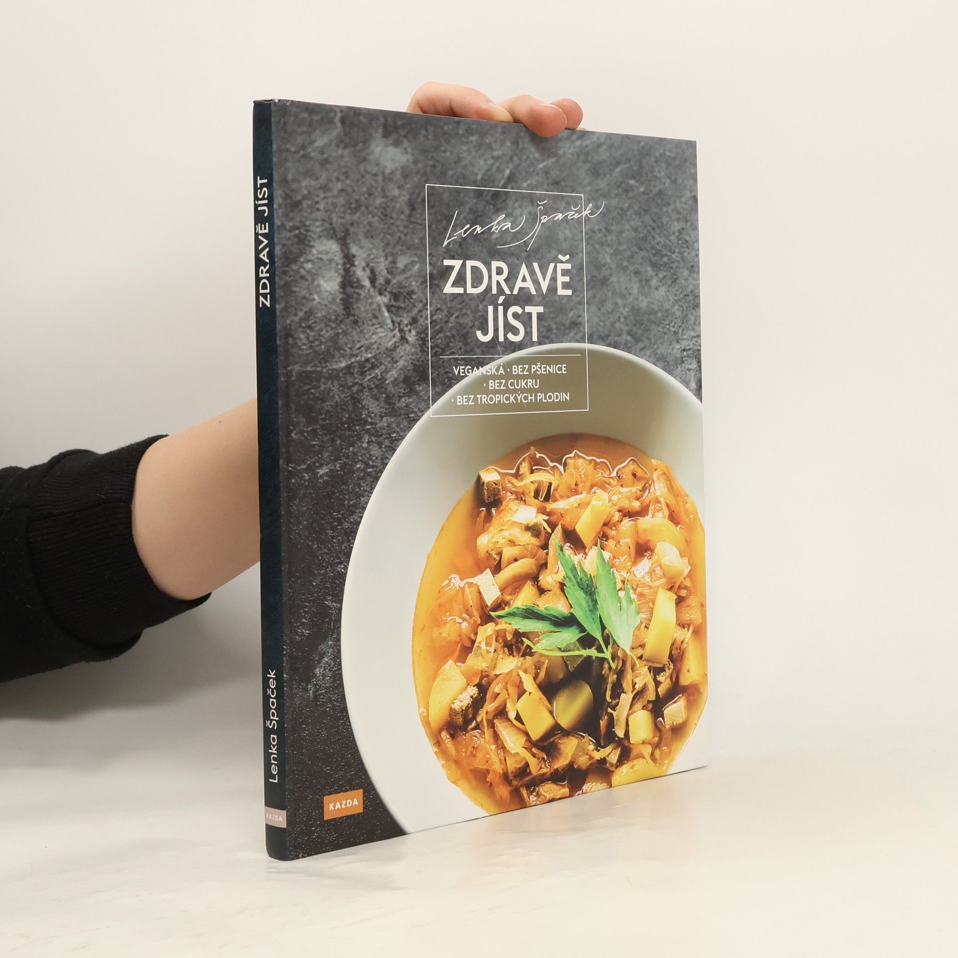 Lenka Špaček Zdravě jíst: Veganská, bez pšenice, bez cukru, bez tropických plodin