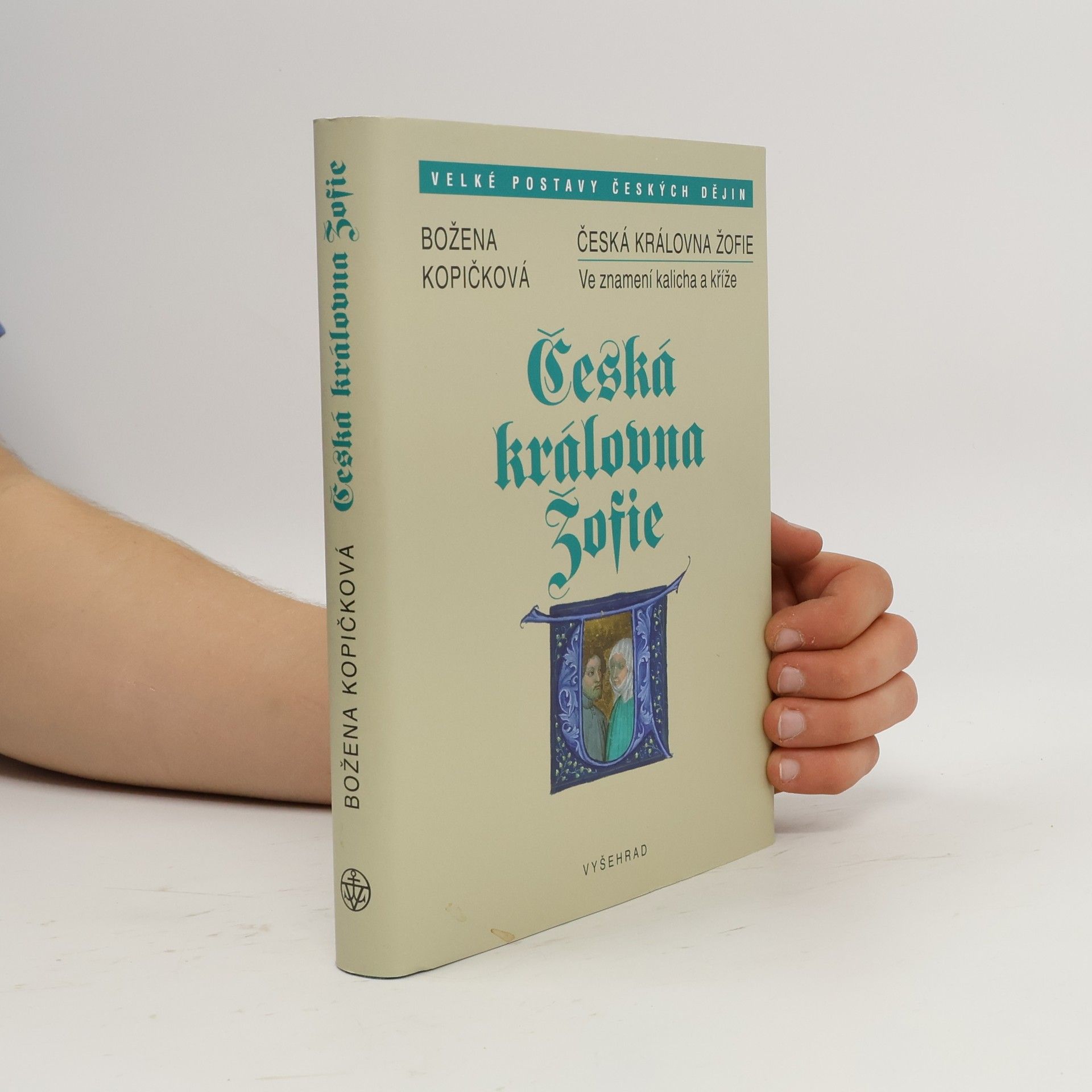 Božena Kopičková Česká královna Žofie : ve znamení kalicha a kříže