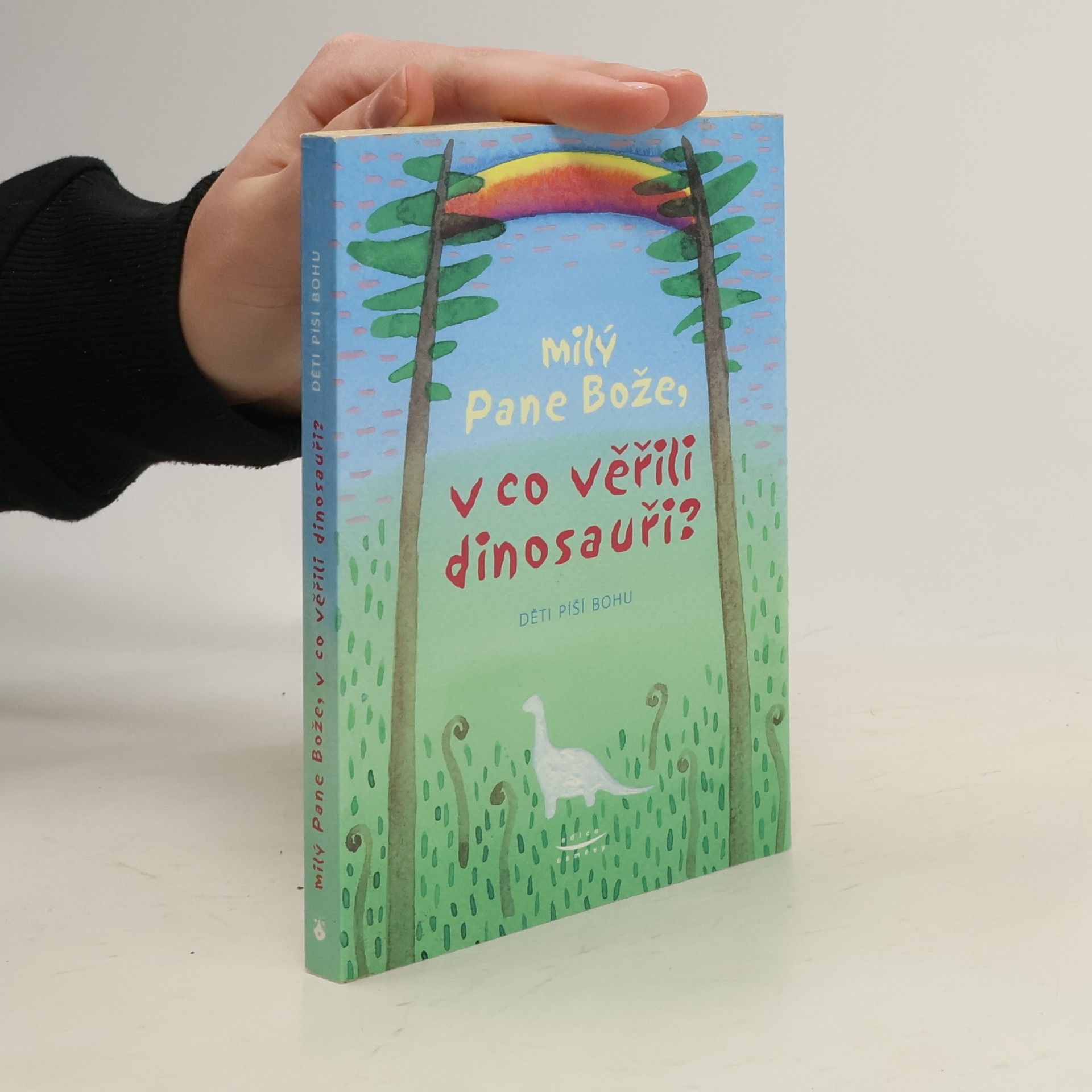 David Heller Milý Pane Bože, v co věřili dinosauři? Děti píší Bohu