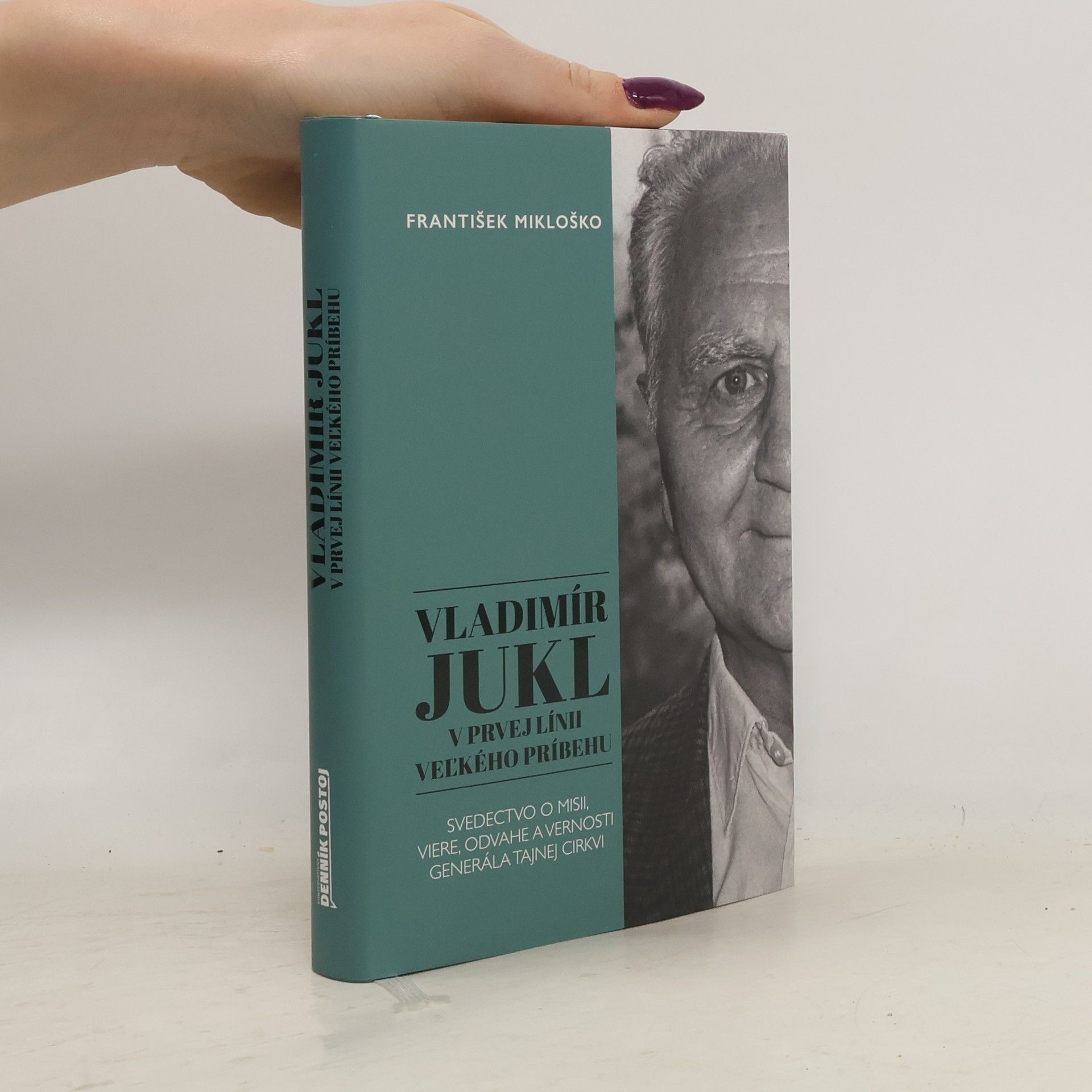 Vladimír Jukl. V prvej línii veľkého príbehu. Svedectvo o misii, viere, odvahe a vernosti generála tajnej cirkvi