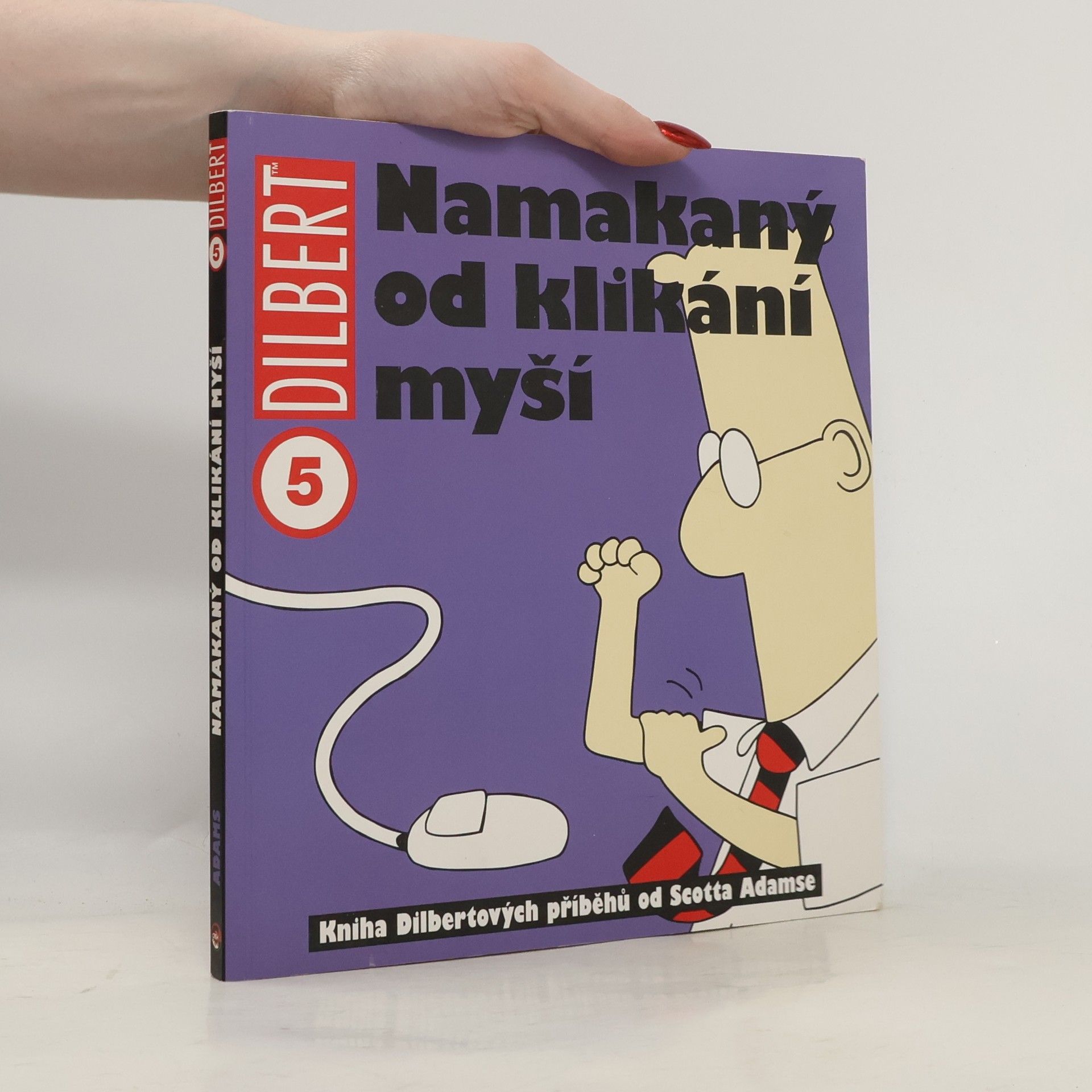 Scott Adams Namakaný od klikání myší : kniha Dilbertových příběhů