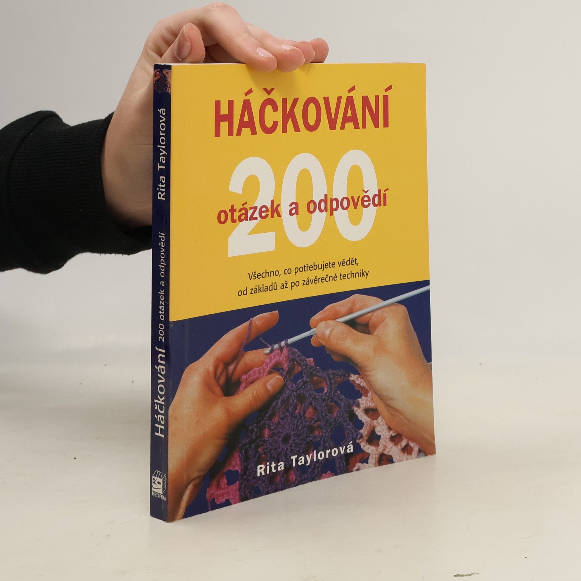Rita Taylor Háčkování : 200 otázek a odpovědí : víme vše, co potřebujete znát, od základních ok po závěrečné úpravy