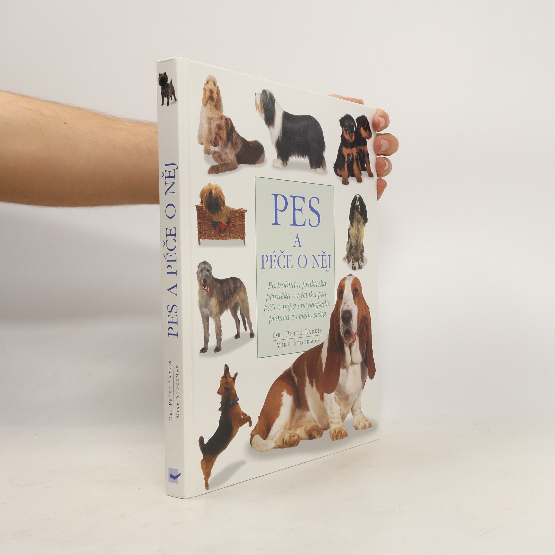 Pes a péče o něj: Podrobná a praktická příručka o výcviku a péči o psa a encyklopedie detailně popisující plemena z celého světa