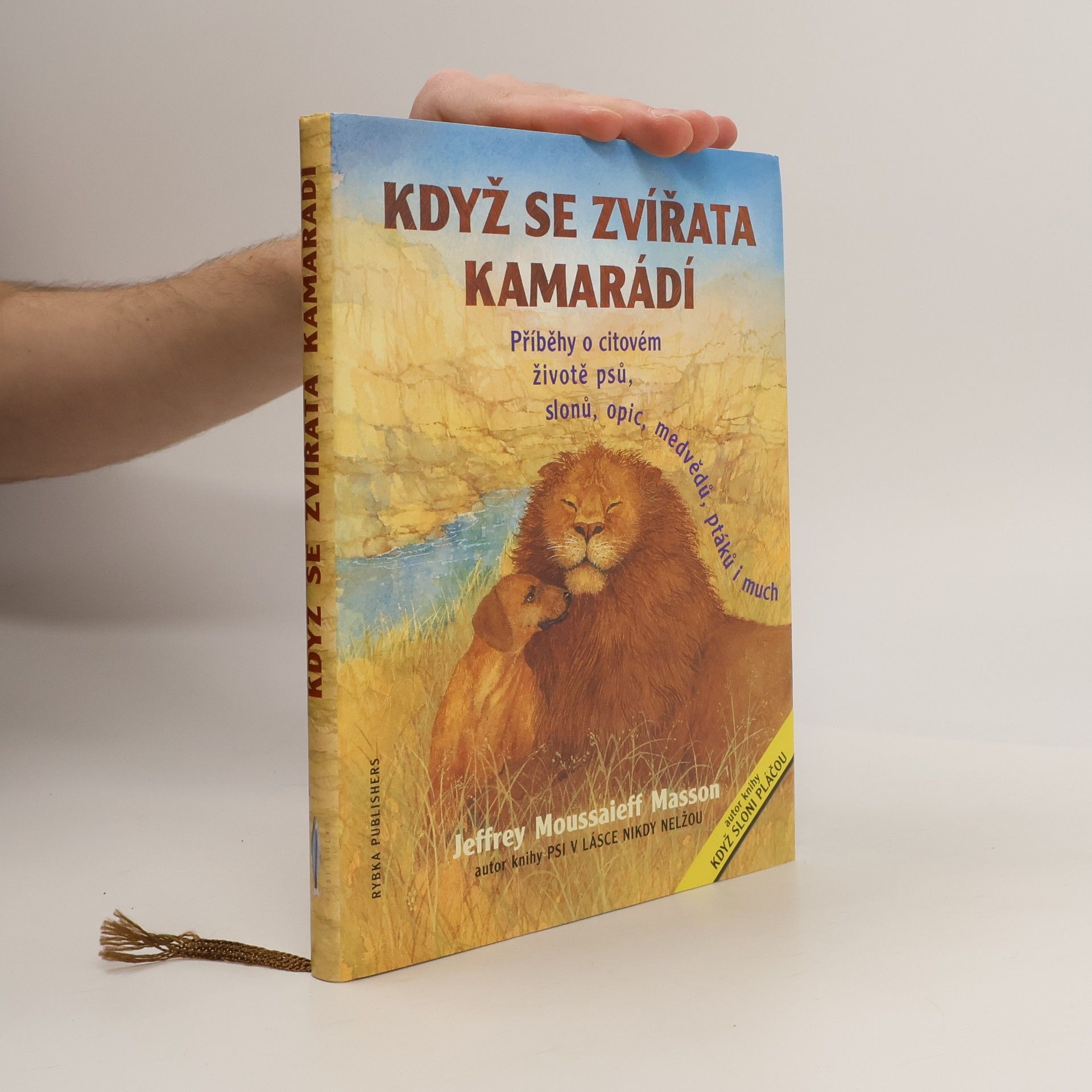 J. Moussaieff Masson Když se zvířata kamarádí : příběhy o citovém životě psů, slonů, medvědů, opic, hrochů, ptáků i much