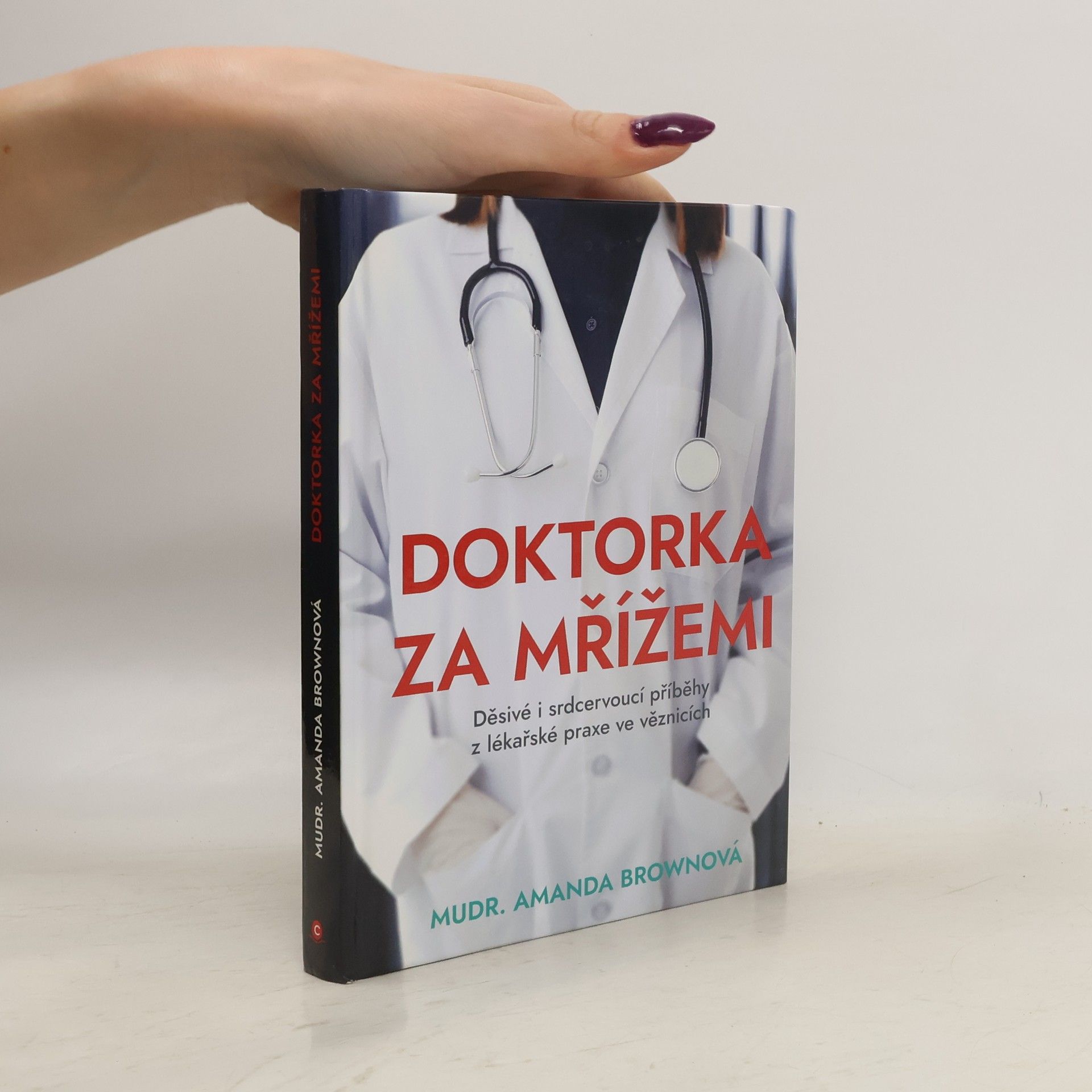 Amanda Brown Doktorka za mřížemi : děsivé i srdcervoucí příběhy z lékařské praxe ve věznicích