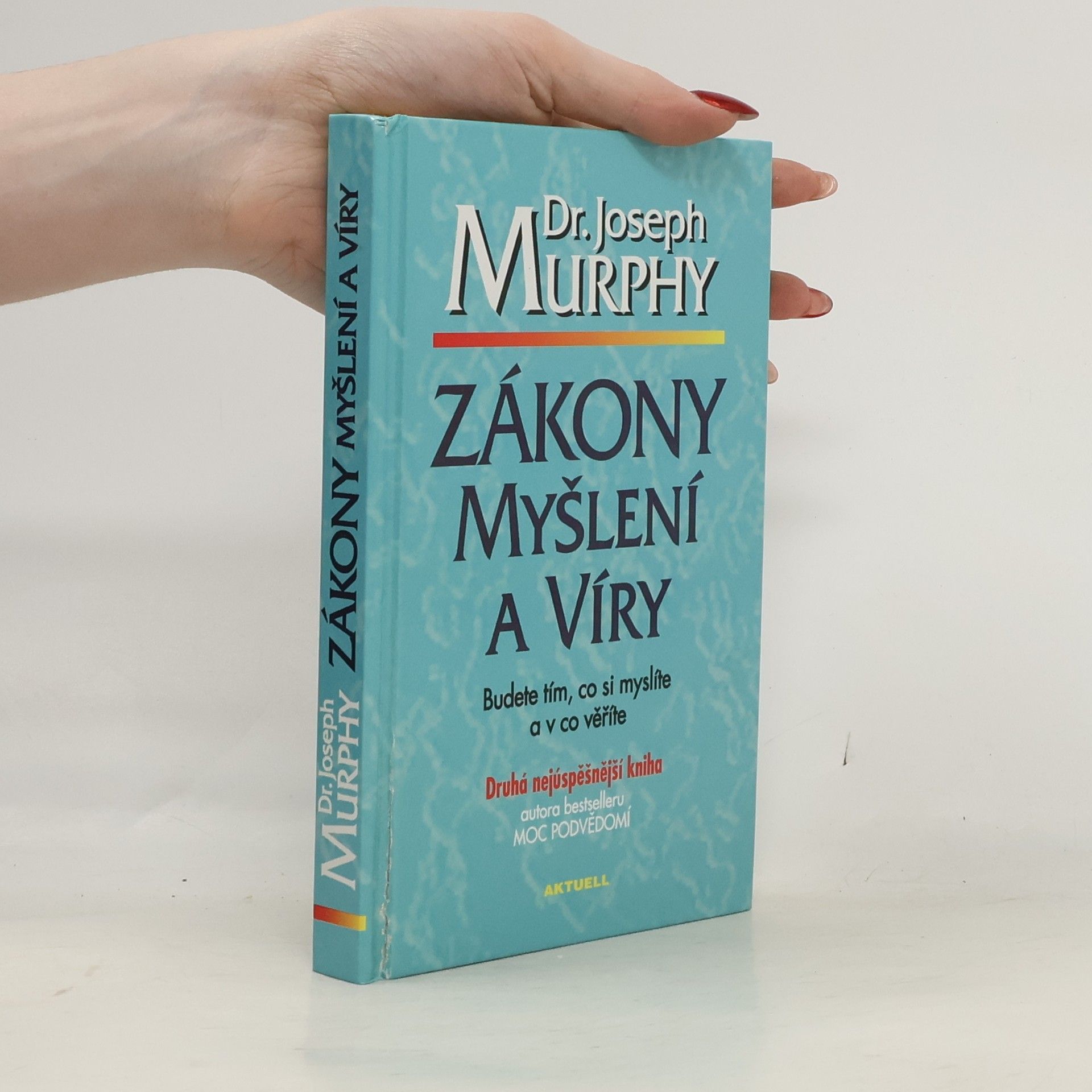Joseph Murphy Zákony myšlení a víry: Budete tím, co si myslíte a v co věříte