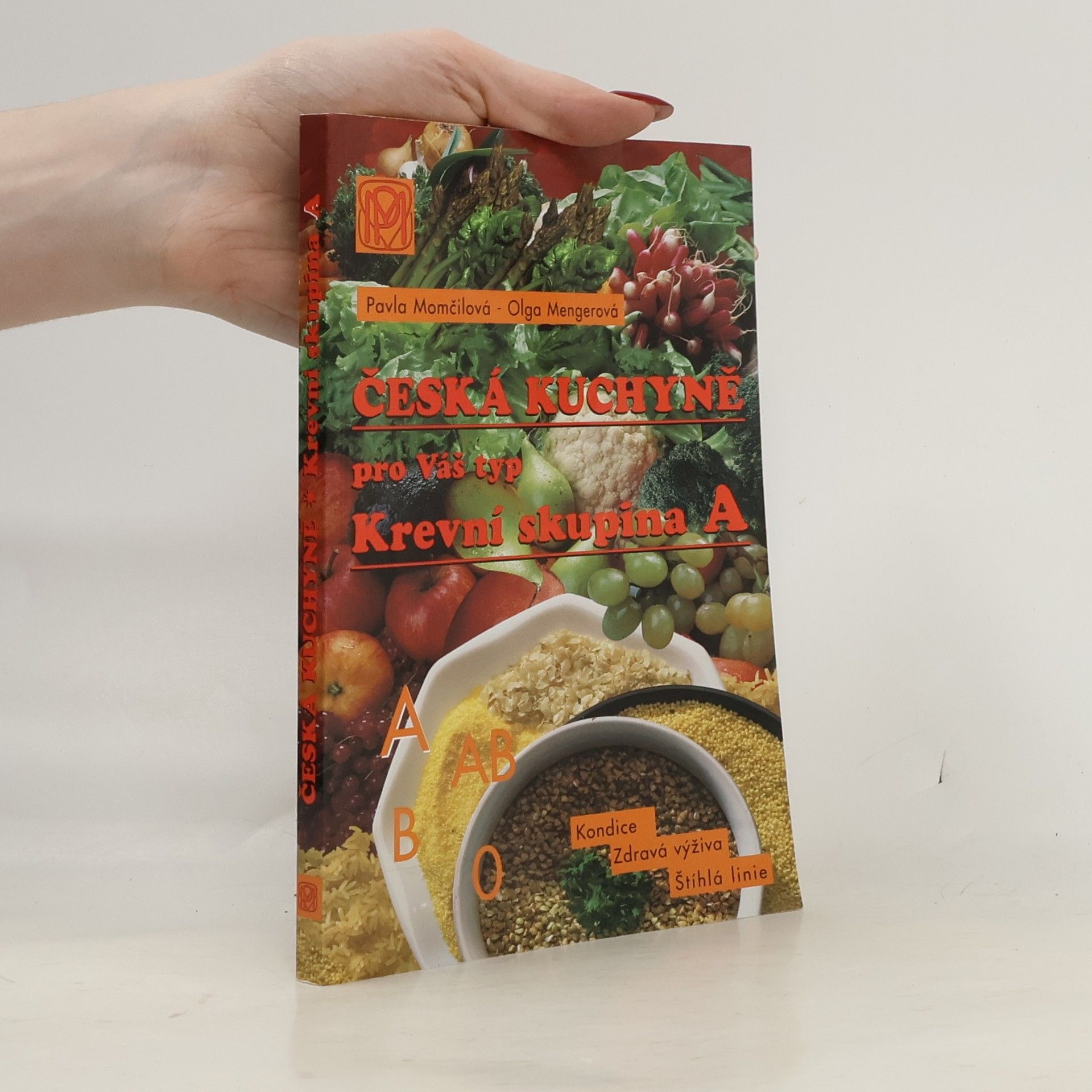 Olga Mengerová Česká kuchyně pro váš typ : Krevní skupina A : zdravá výživa, štíhlá linie, dobrá kondice