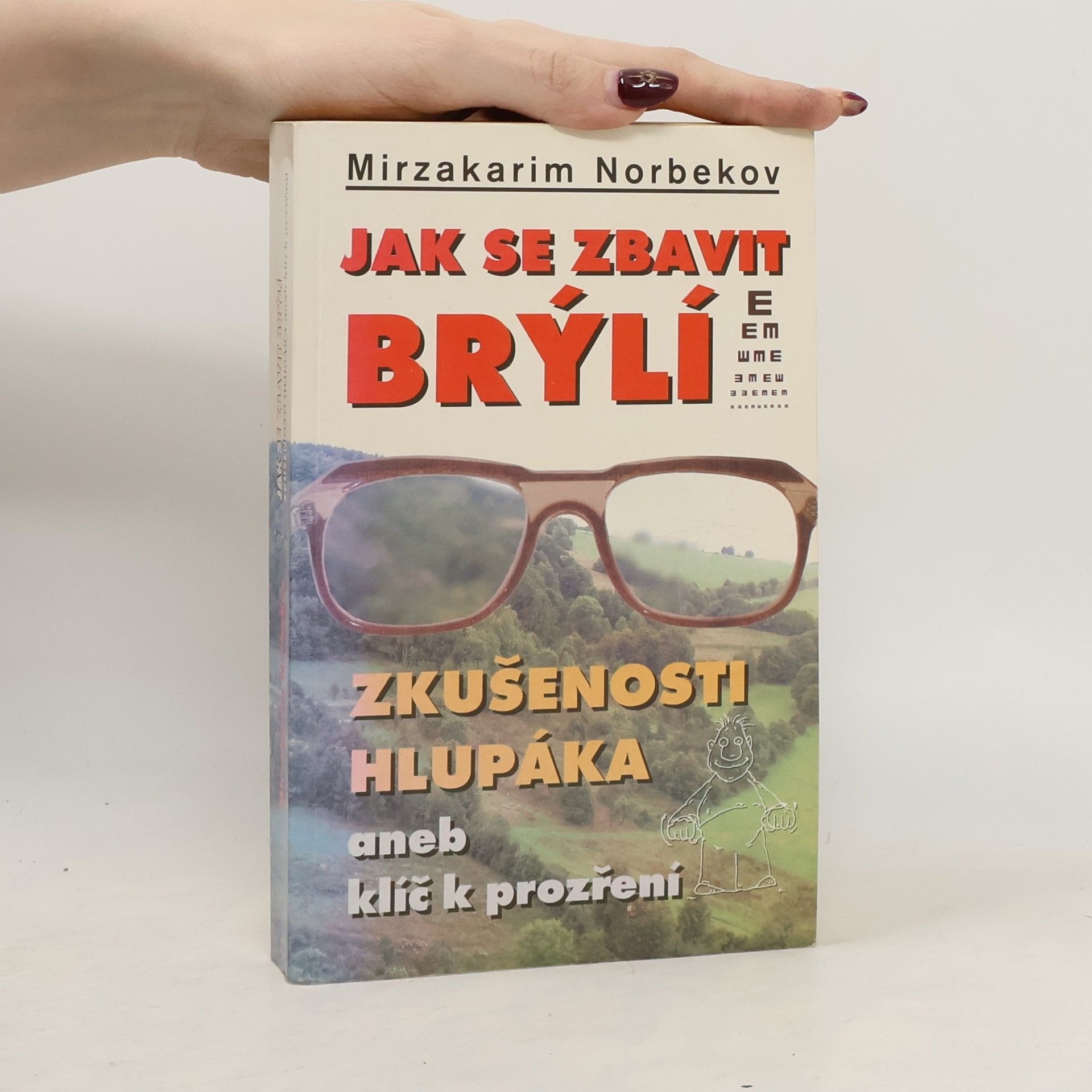 Mirzakarim Norbekov Jak se zbavit brýlí. Zkušenosti hlupáka, aneb, klíč k prozření