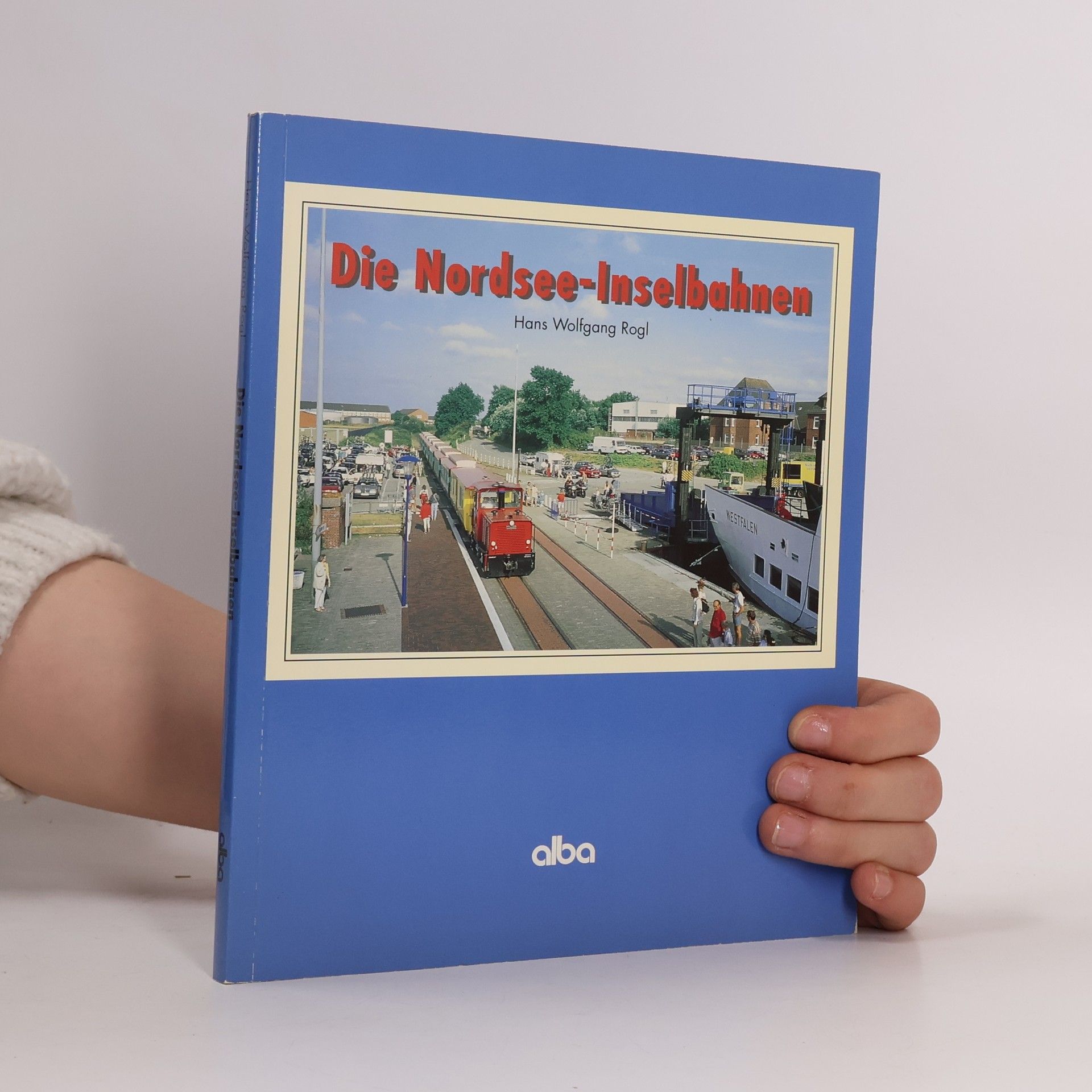 Hans Wolfgang Rogl Die Nordsee-Inselbahnen