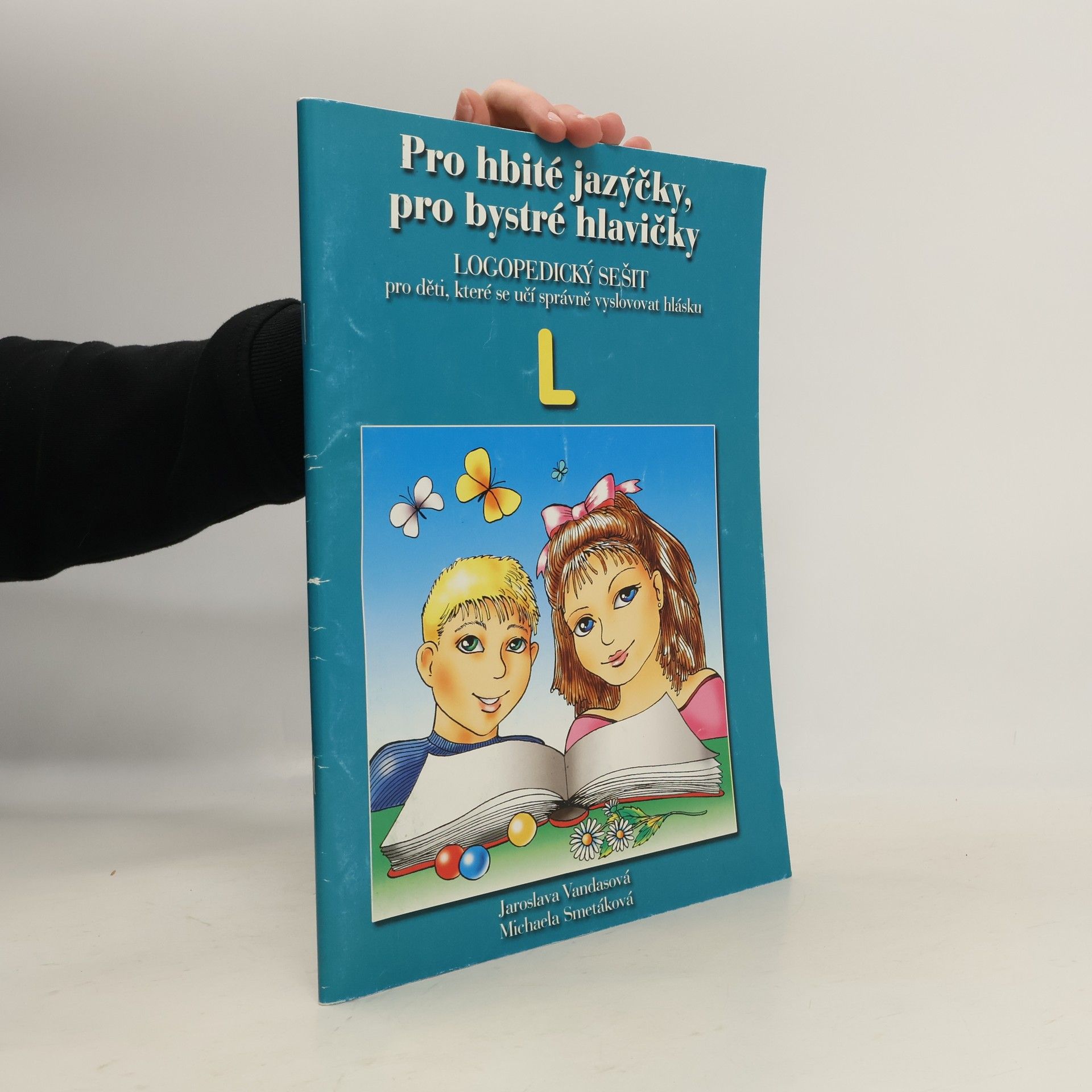 Jaroslava Vandasová Pro hbité jazýčky, pro bystré hlavičky : logopedický sešit pro děti, které se učí správně vyslovovat hlásku L