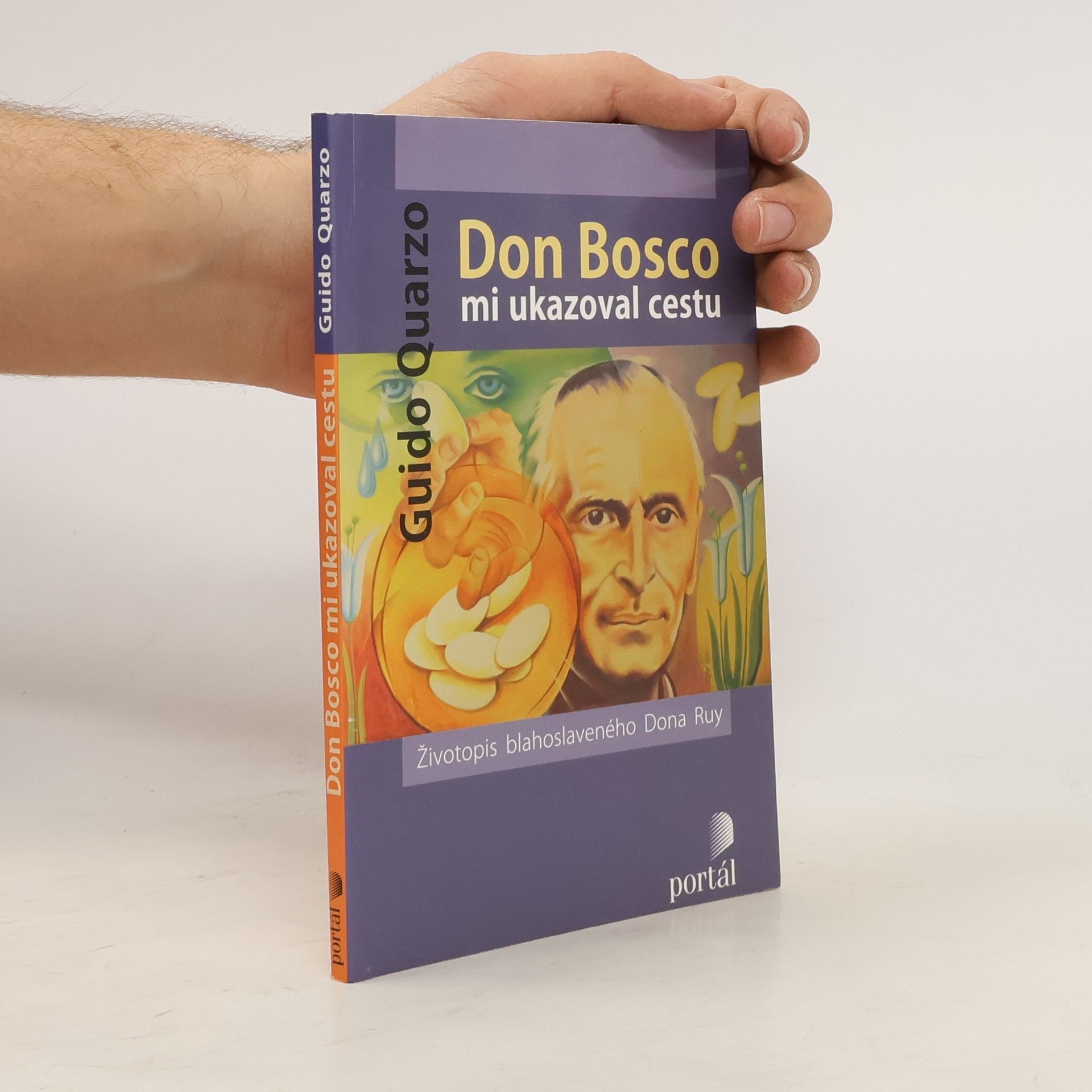 Guido Quarzo Don Bosco mi ukazoval cestu : životopis blahoslaveného Dona Ruy