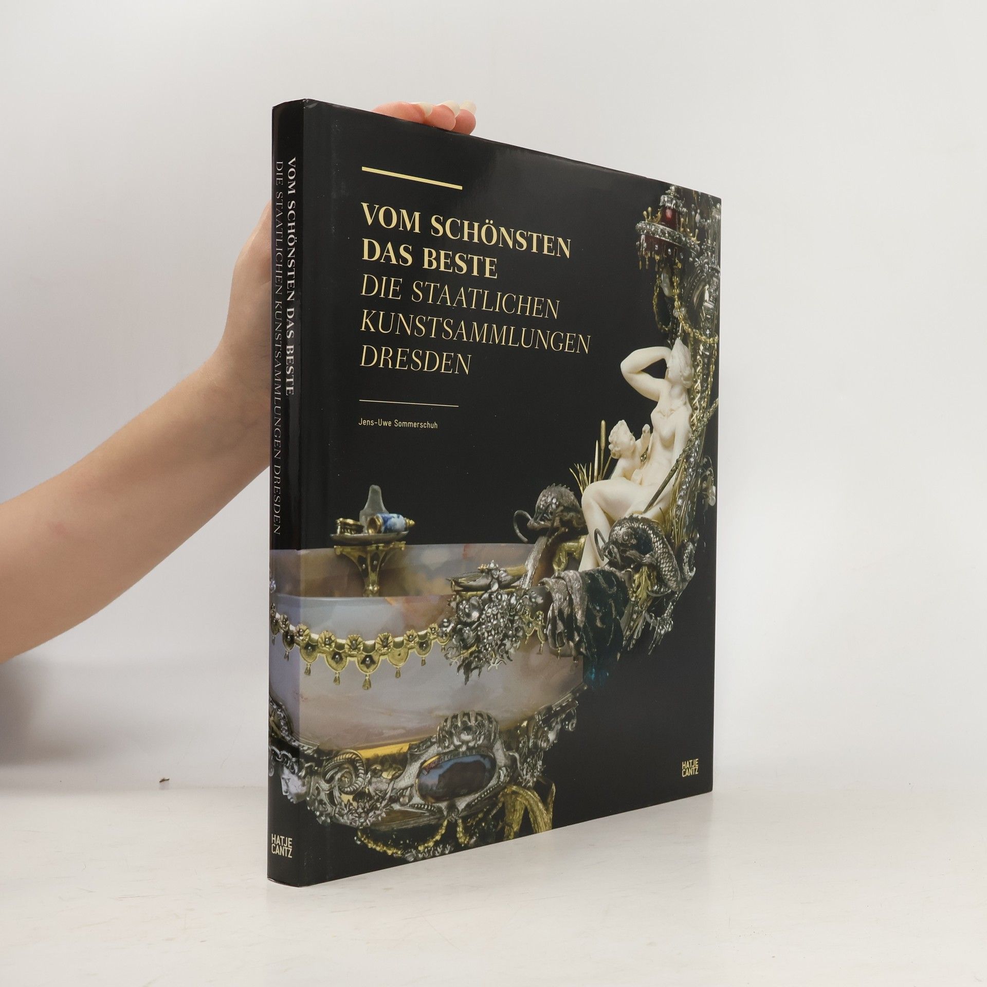 Jens-Uwe Sommerschuh Vom Schönsten das Beste. Die Staatlichen Kunstsammlungen Dresden