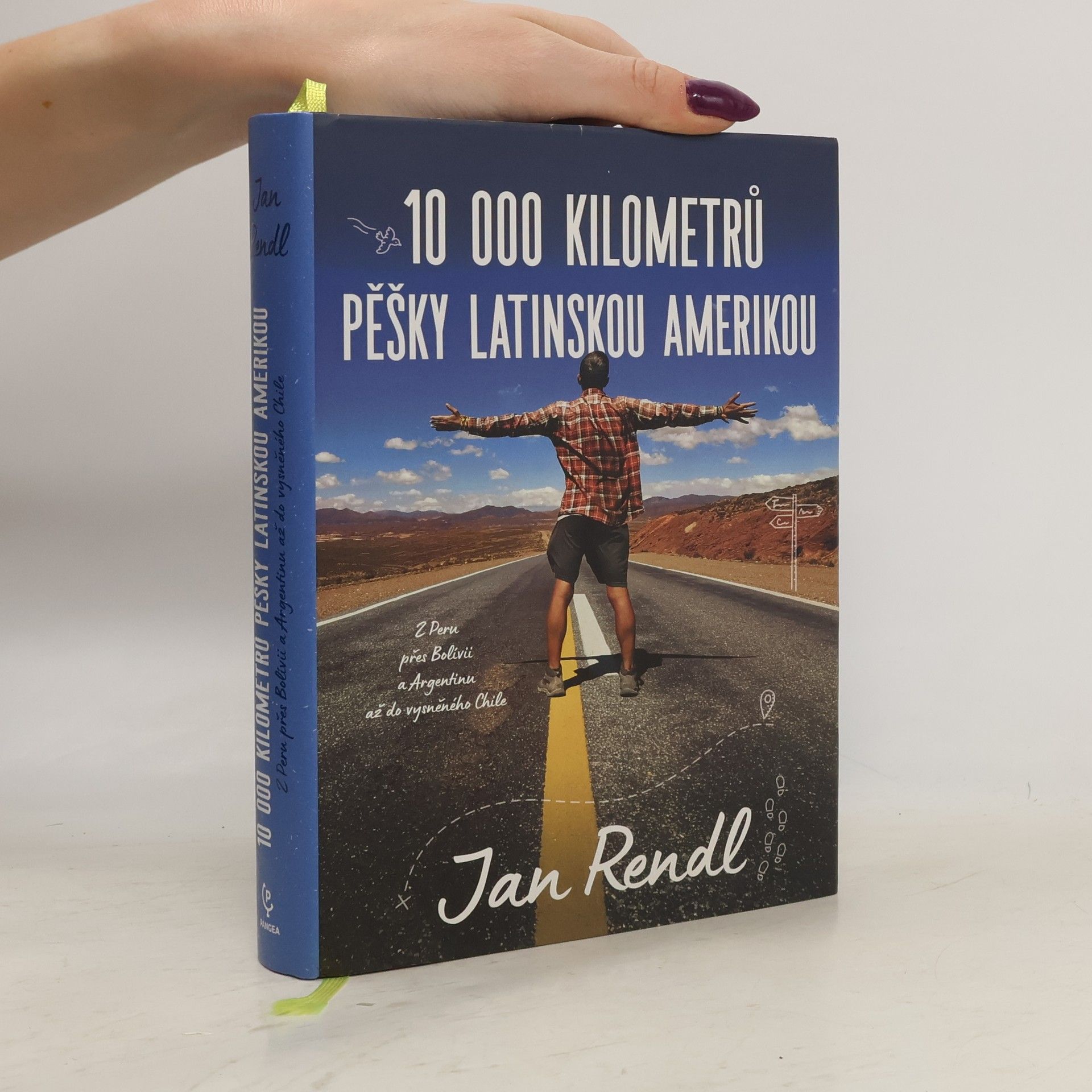 Jan Rendl 10 000 kilometrů pěšky Latinskou Amerikou : z Peru přes Bolívii a Argentinou až do vysněného Chile