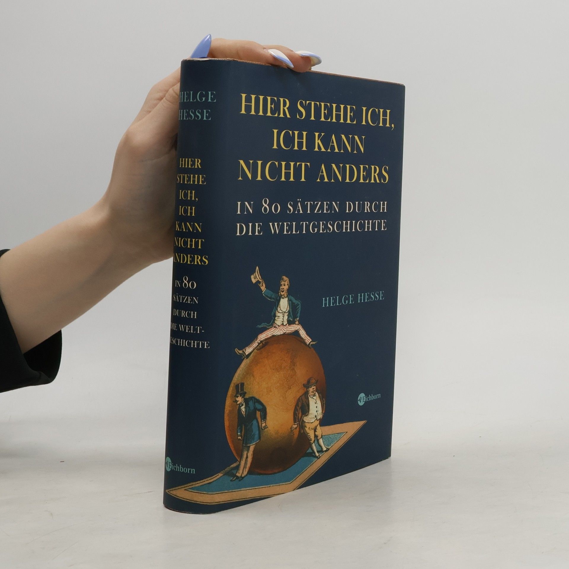 Helge Hesse Hier stehe ich, ich kann nicht anders. In 80 Sätzen durch die Weltgeschichte