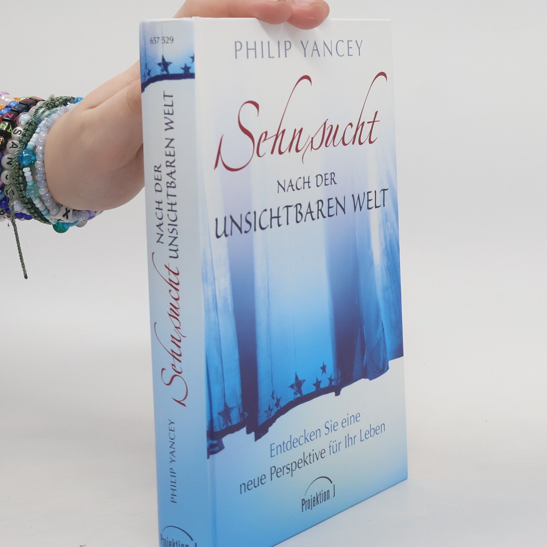 Philip Yancey Sehnsucht nach der unsichtbaren Welt. Entdecken Sie eine neue Perspektive für Ihr Leben