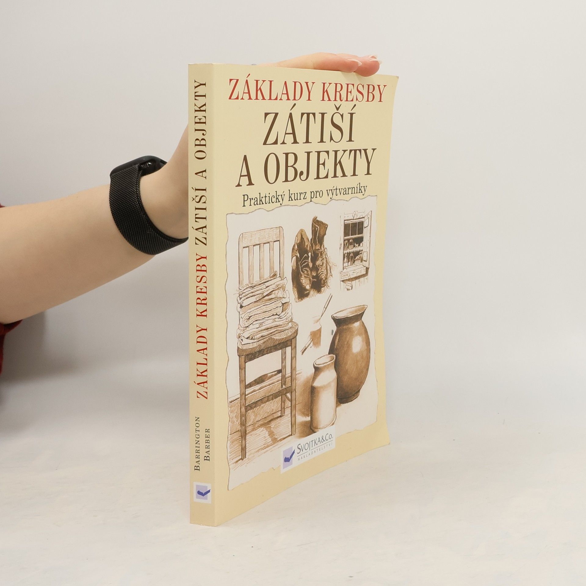 Barrington Barber Základy kresby. Zátiší a objekty. Praktický a inspirativní kurz