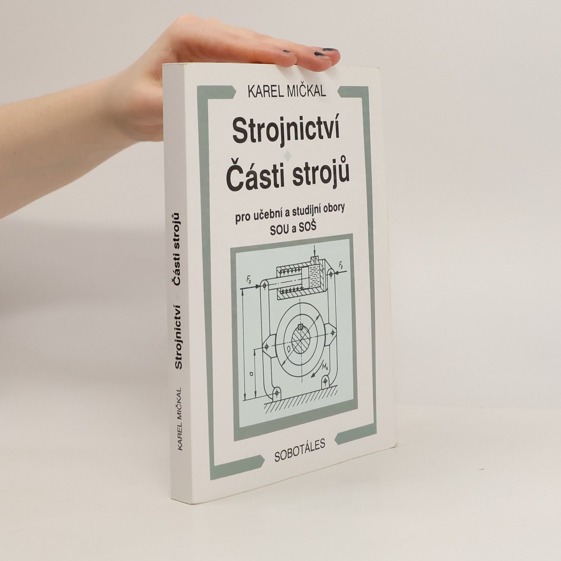 Karel Mičkal Strojnictví ; Části strojů : pro učební a studijní obory SOU a SOŠ