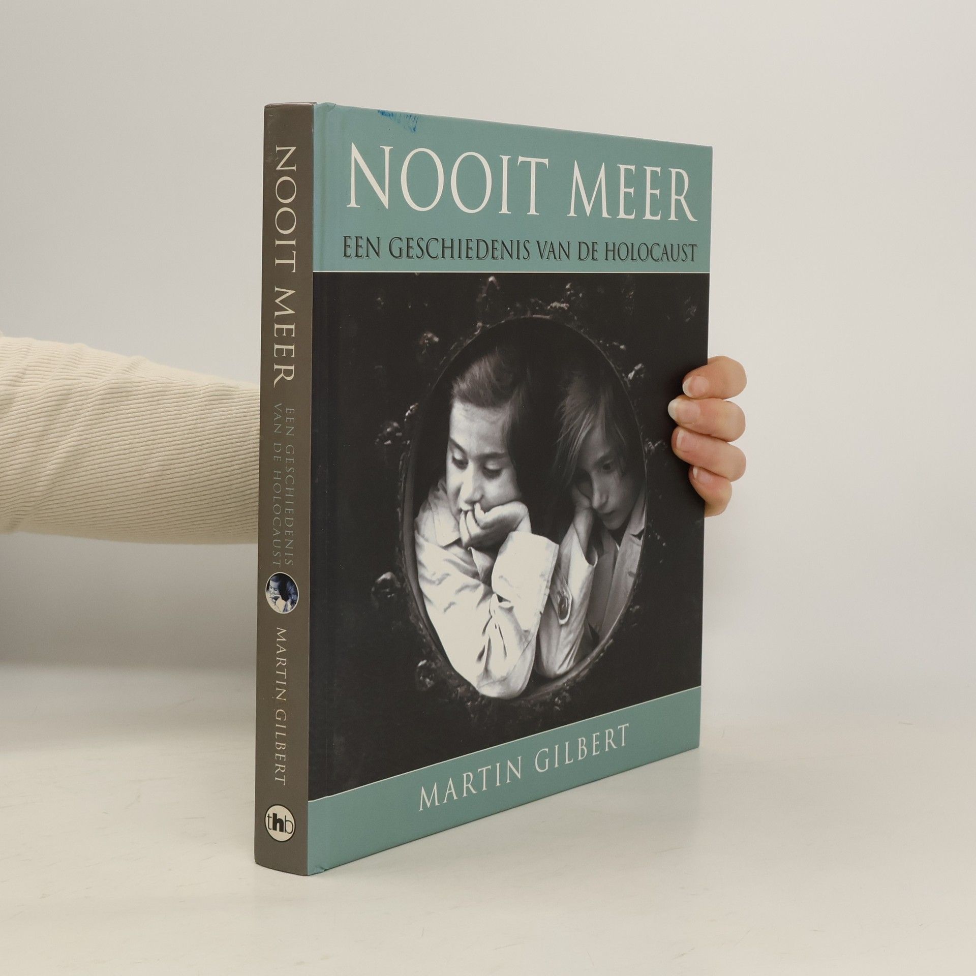 Martin Gilbert Nooit meer, een geschiedenis van de Holocaust