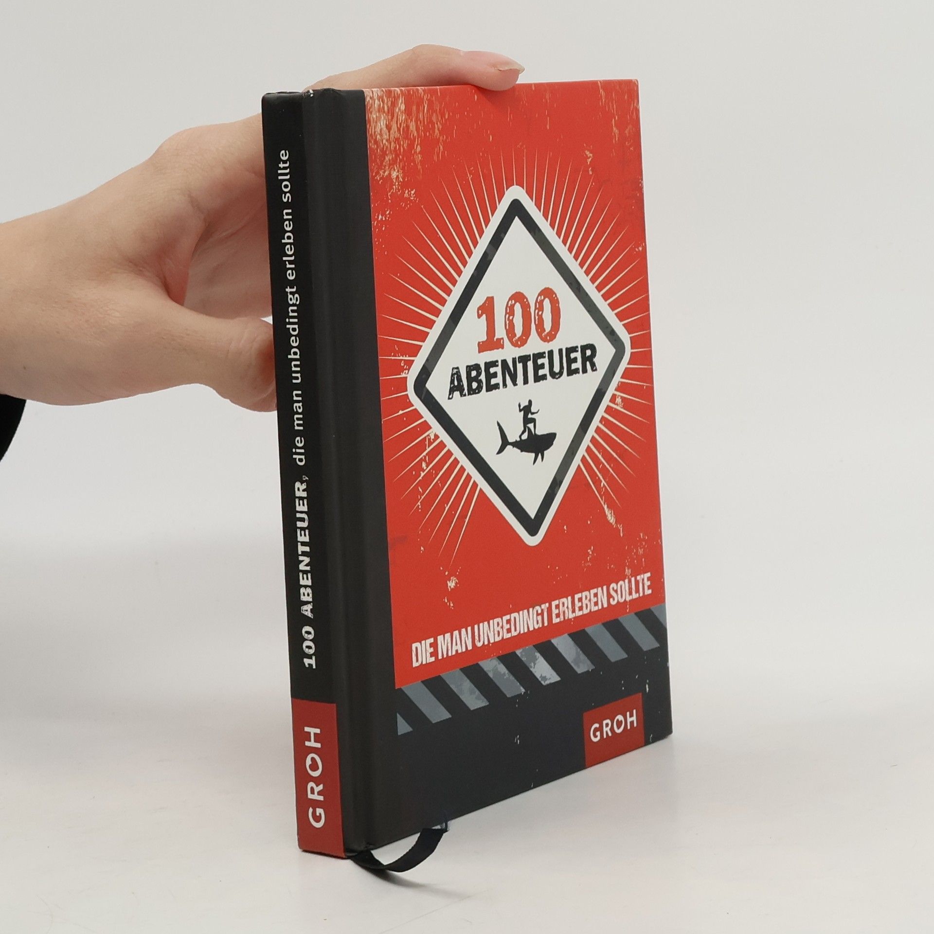 Autorenkollektiv 100 Abenteuer, die man unbedingt erleben sollte