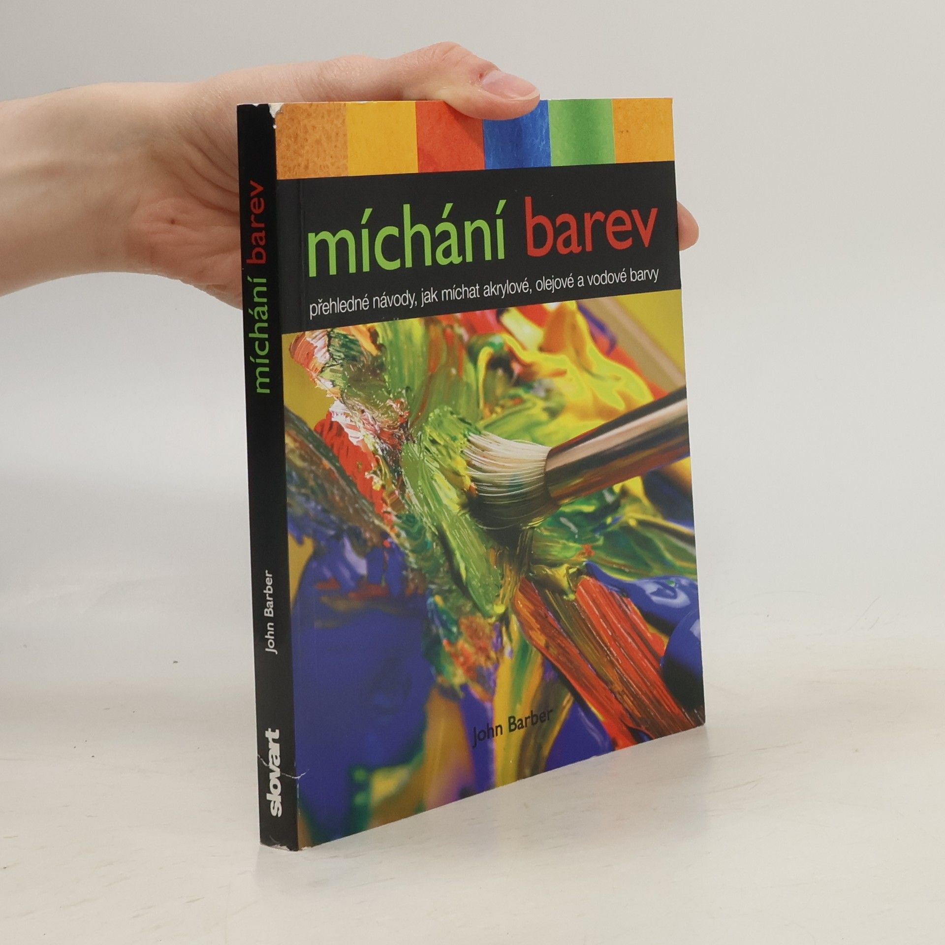 John Barber Míchání barev. Přehledné návody, jak míchat akrylové, olejové a vodové barvy