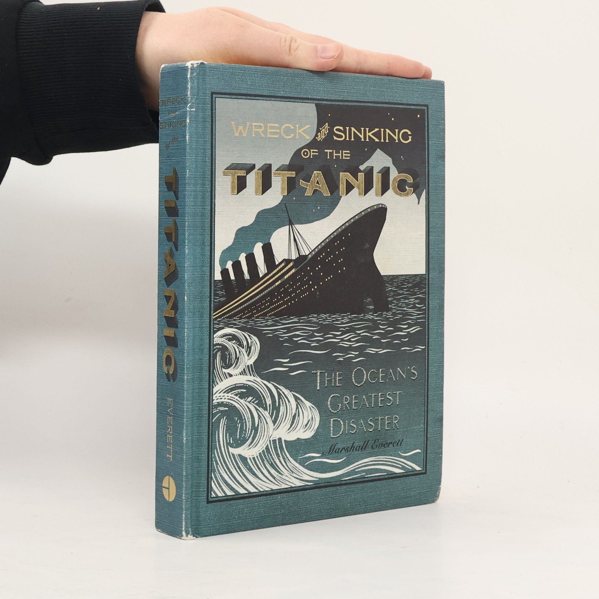 Marshall Everett Wreck and Sinking of the Titanic : The ocean's greatest disaster