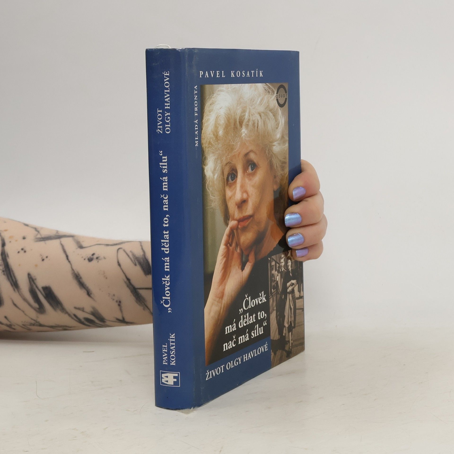 Pavel Kosatík Člověk má dělat to, nač má sílu. Život Olgy Havlové