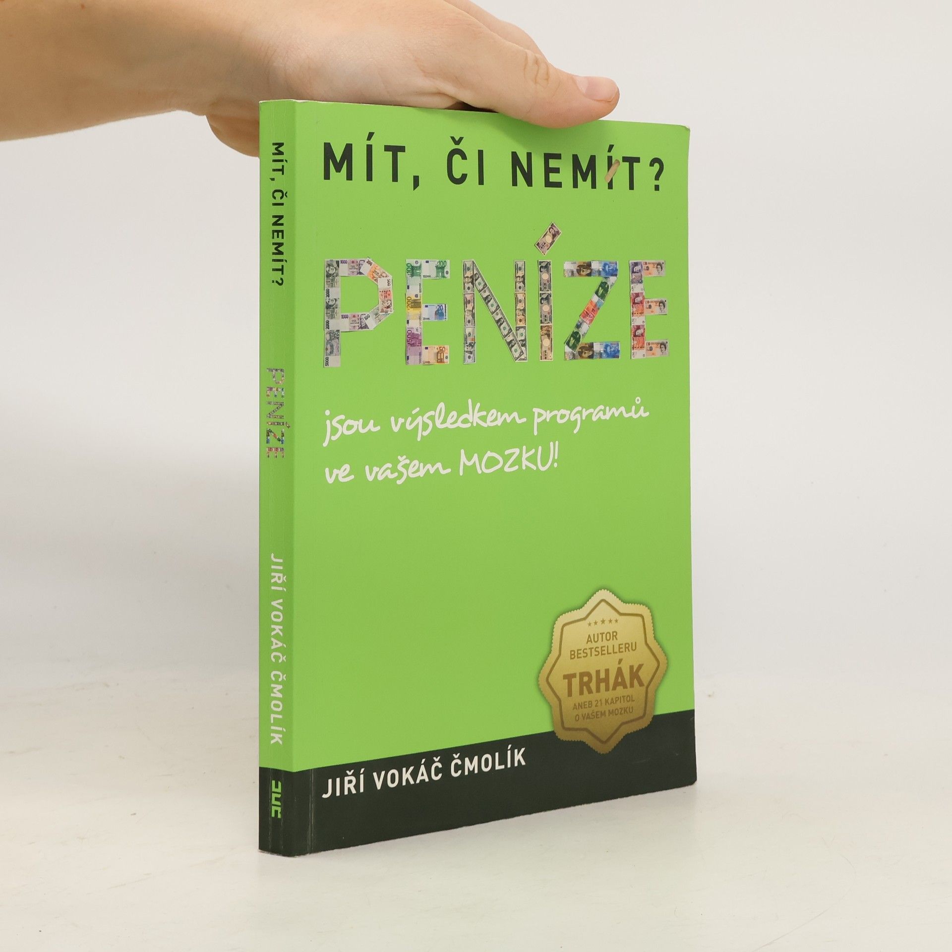 Jiří Vokáč Čmolík Mít, či nemít? Peníze jsou výsledkem programů ve vašem mozku