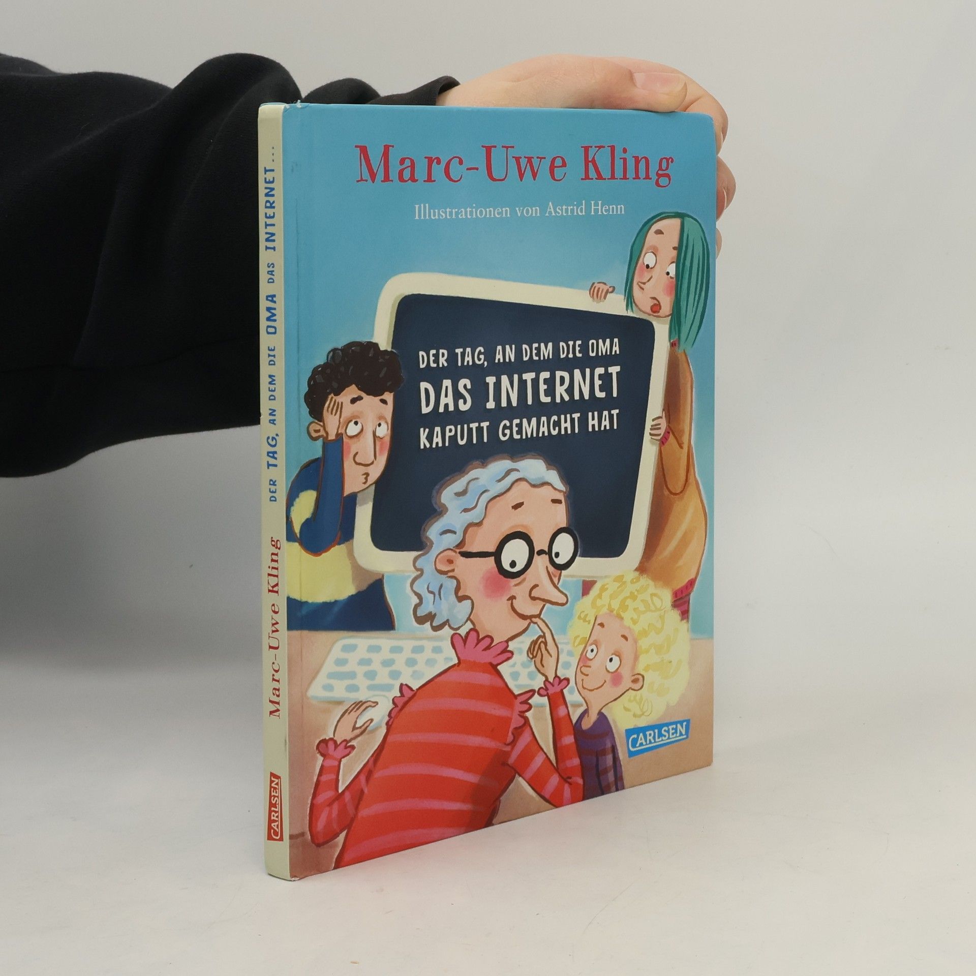 Marc-Uwe Kling Der Tag, an dem die Oma das Internet kaputt gemacht hat