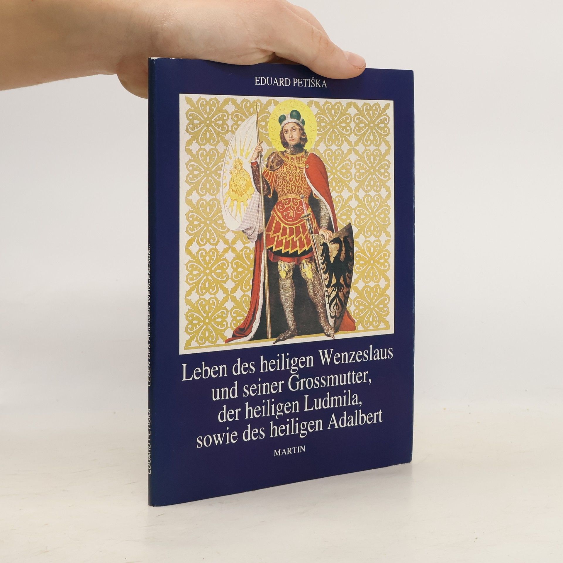 Eduard Petiška Leben des heiligen Wenzeslaus und seiner Grossmutter der heiligen Ludmila, sowie des heiligen Adalbert