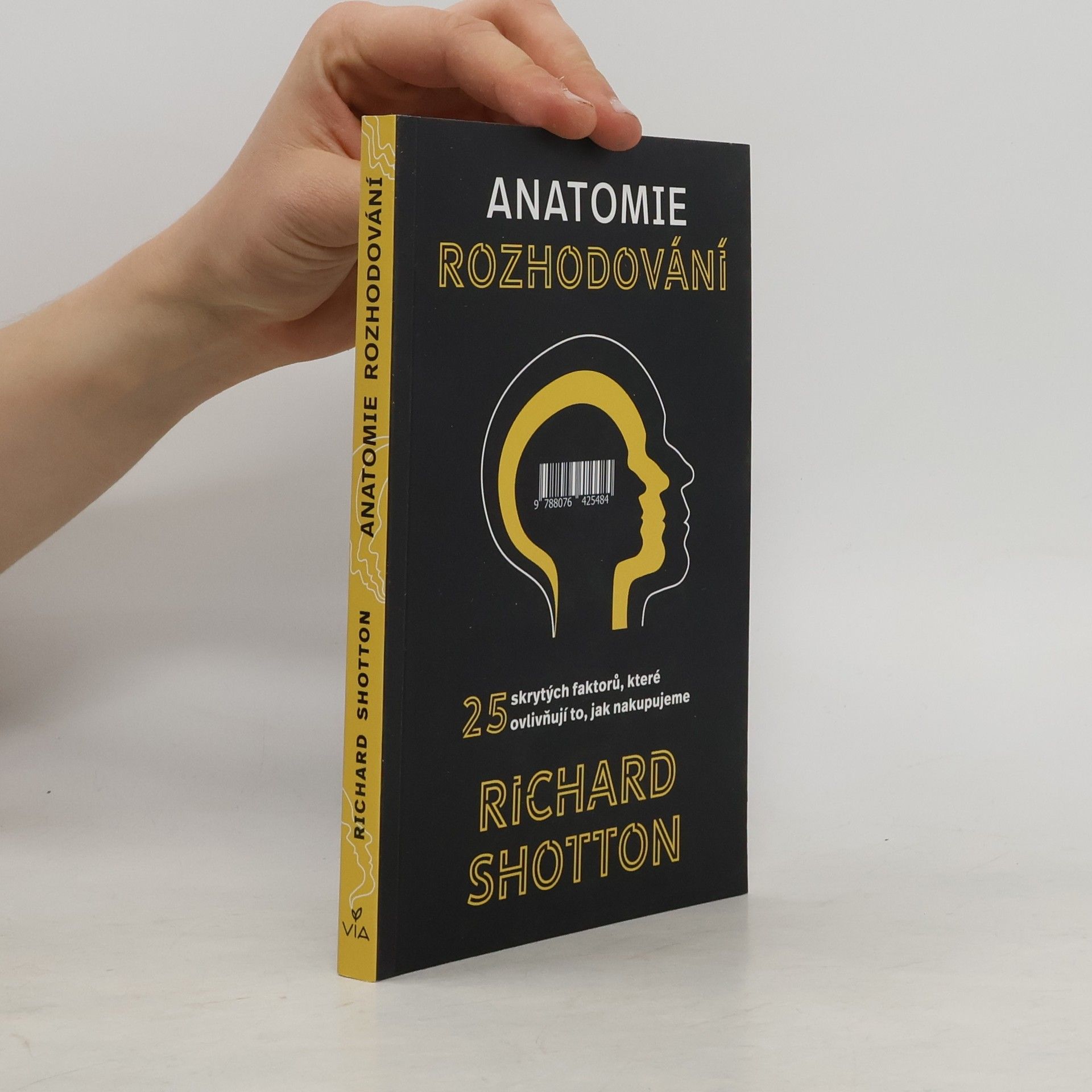 Richard Shotton Anatomie rozhodování : 25 skrytých faktorů, které ovlivňují to, jak nakupujeme