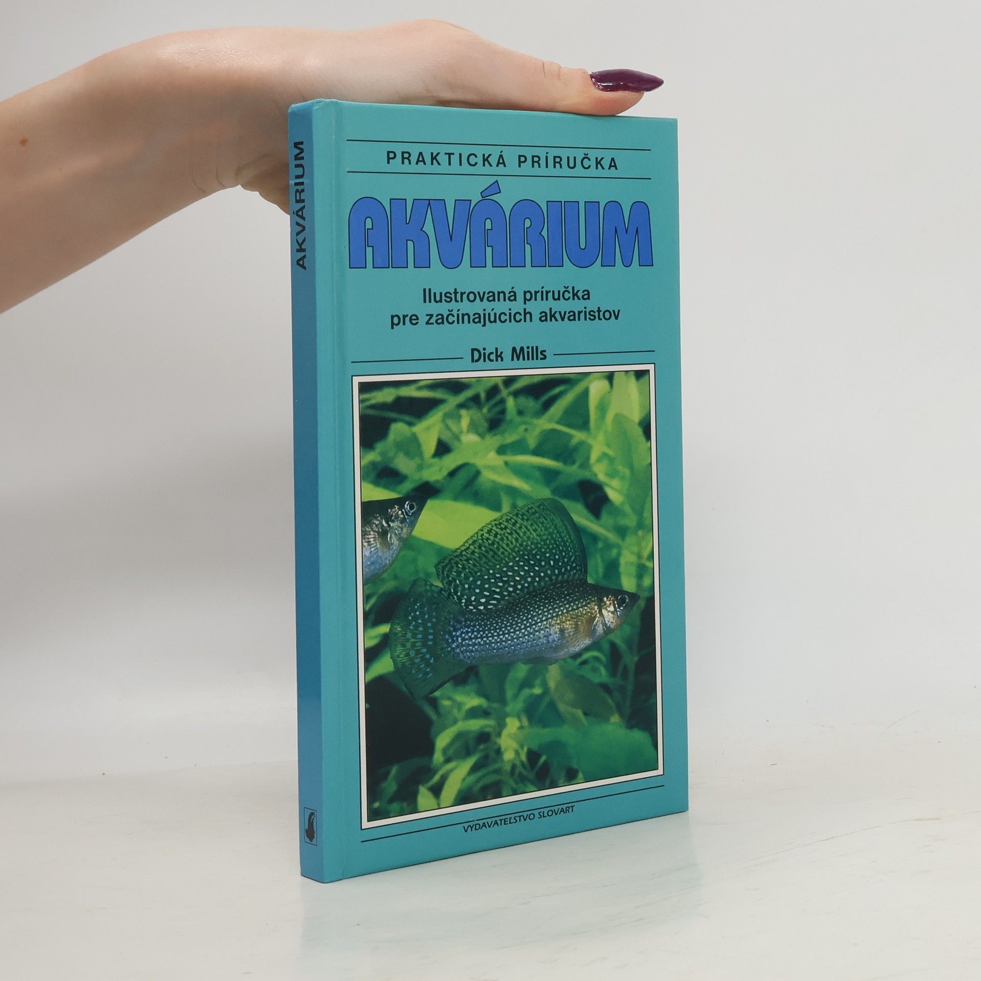 Dick Mills Akvárium (Ilustrovaná príručka pre začínajúcich akvaristov)