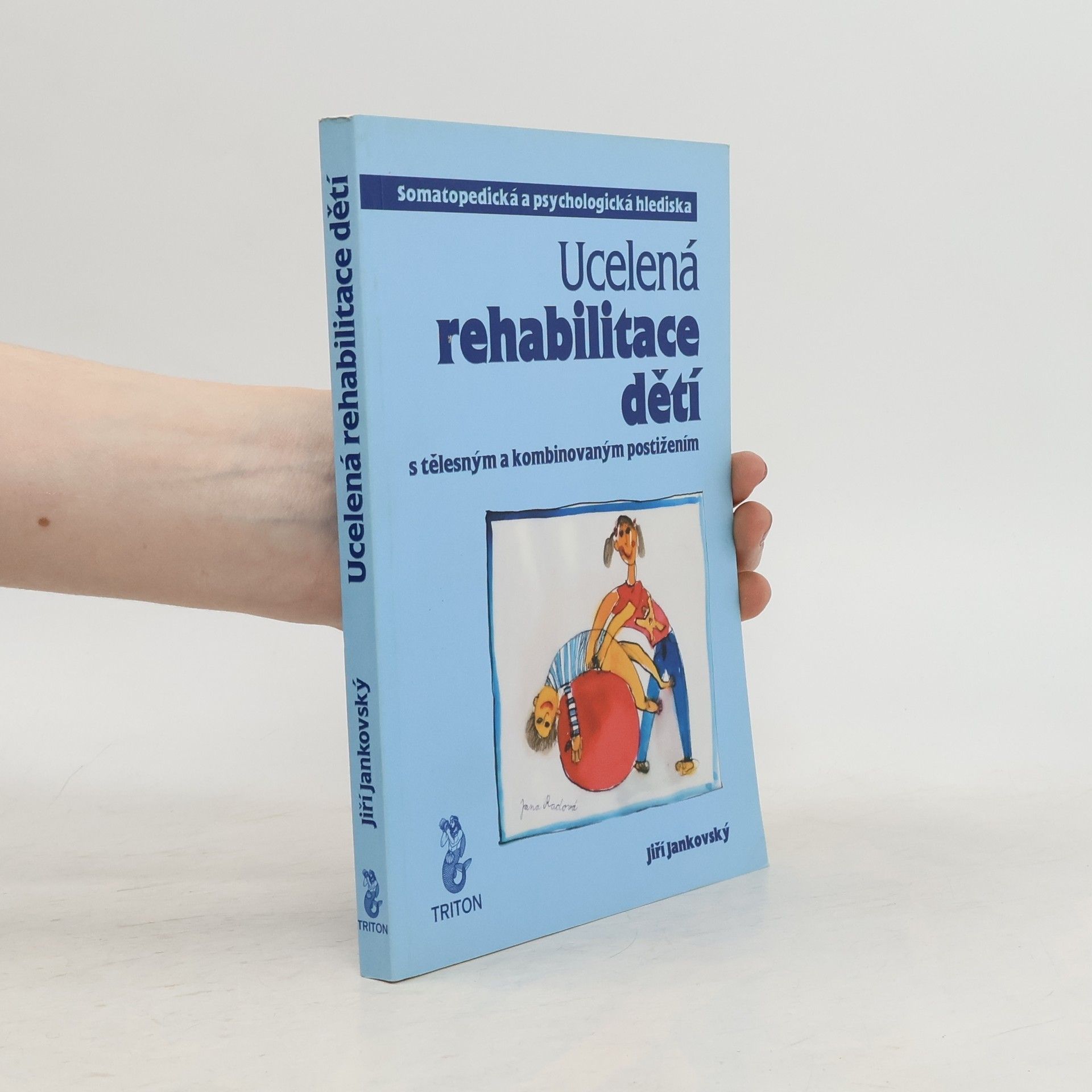 Jiří Jankovský Ucelená rehabilitace dětí s tělesným a kombinovaným postižením: somatopedická a psychologická hlediska