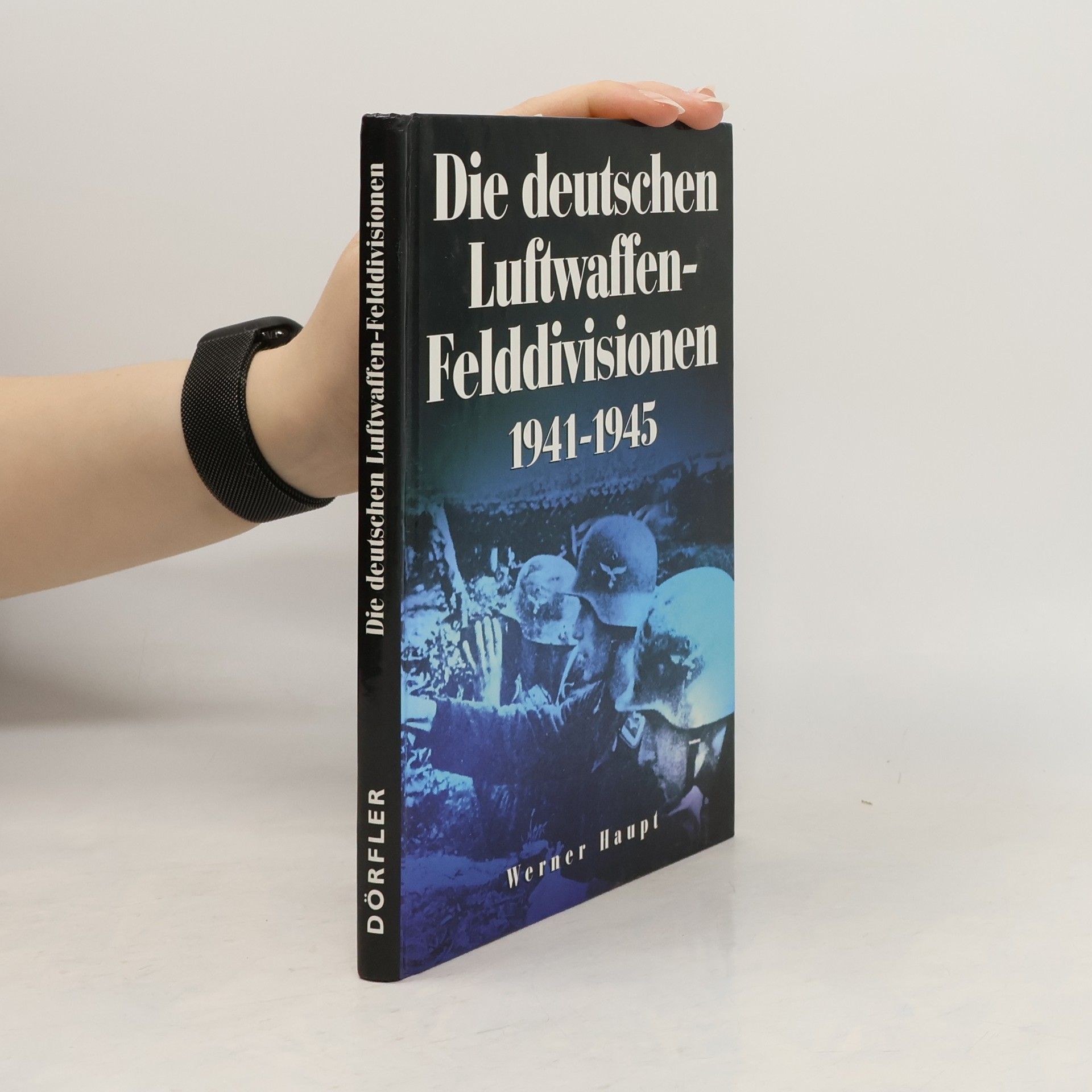 Werner Haupt Die deutschen Luftwaffen-Felddivisionen